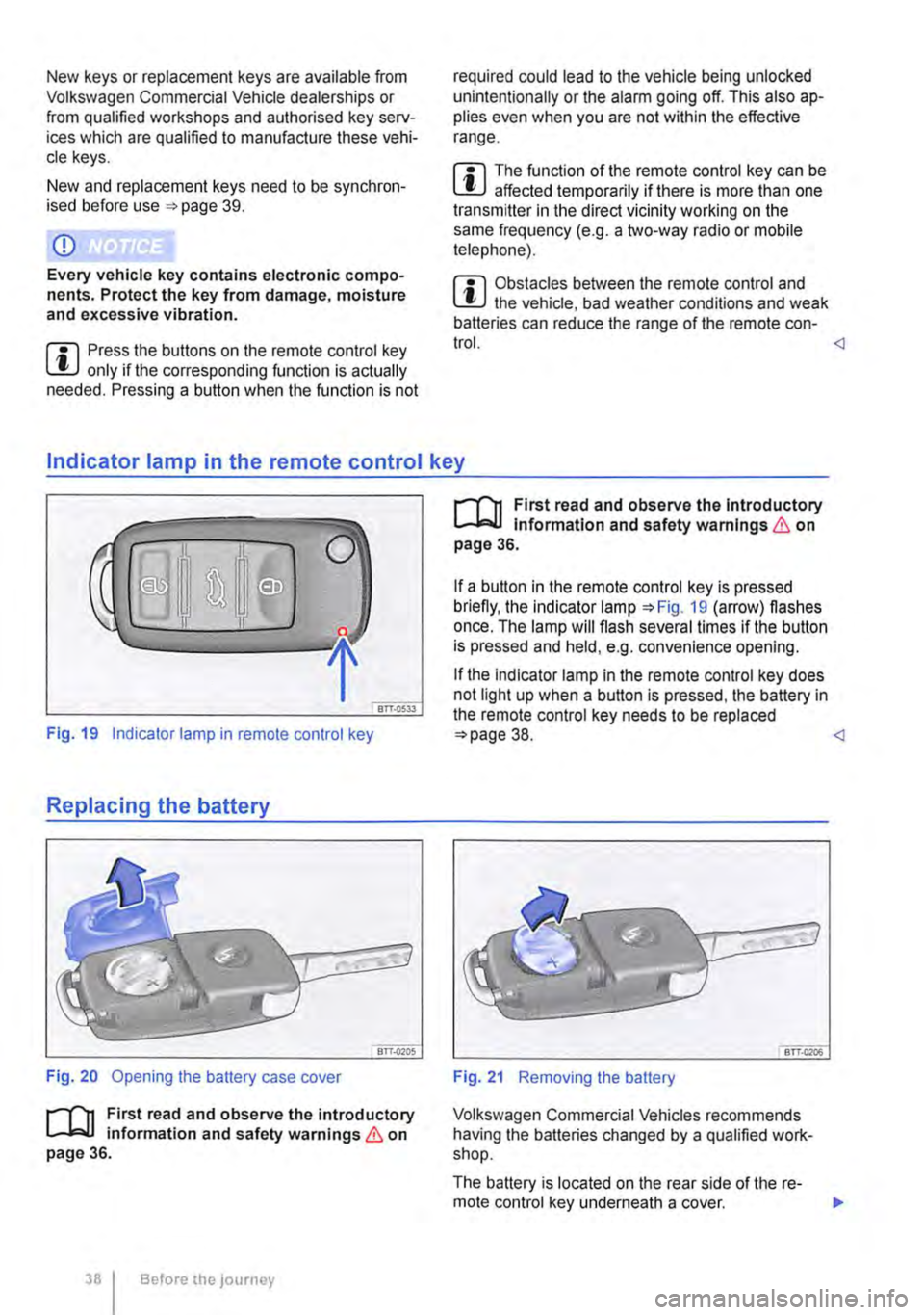 VOLKSWAGEN TRANSPORTER 2018 Owners Guide New keys or replacement keys are available from Volkswagen Commercial Vehicle dealerships or from qualified workshops and authorised key serv-ices which are qualified to manufacture these vehi-cle key VOLKSWAGEN TRANSPORTER 2018 Owners Guide New keys or replacement keys are available from Volkswagen Commercial Vehicle dealerships or from qualified workshops and authorised key serv-ices which are qualified to manufacture these vehi-cle key