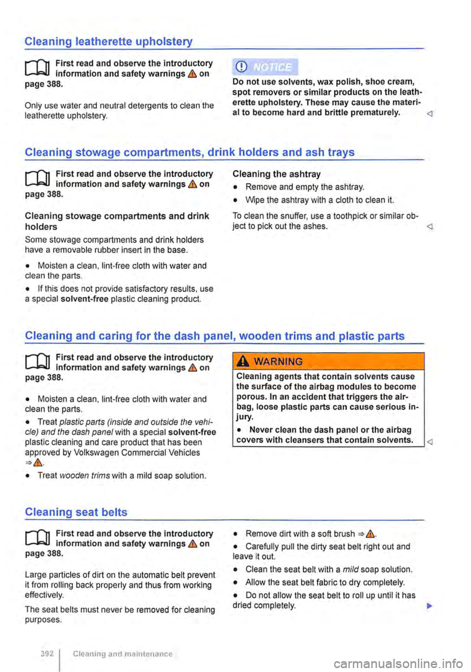 VOLKSWAGEN TRANSPORTER 2018  Owners Manual Cleaning leatherette upholstery 
,......-(n First read and observe the introductory information and safety warnings & on page 388. 
Only use water and neutral detergents to clean the ieatherette upho