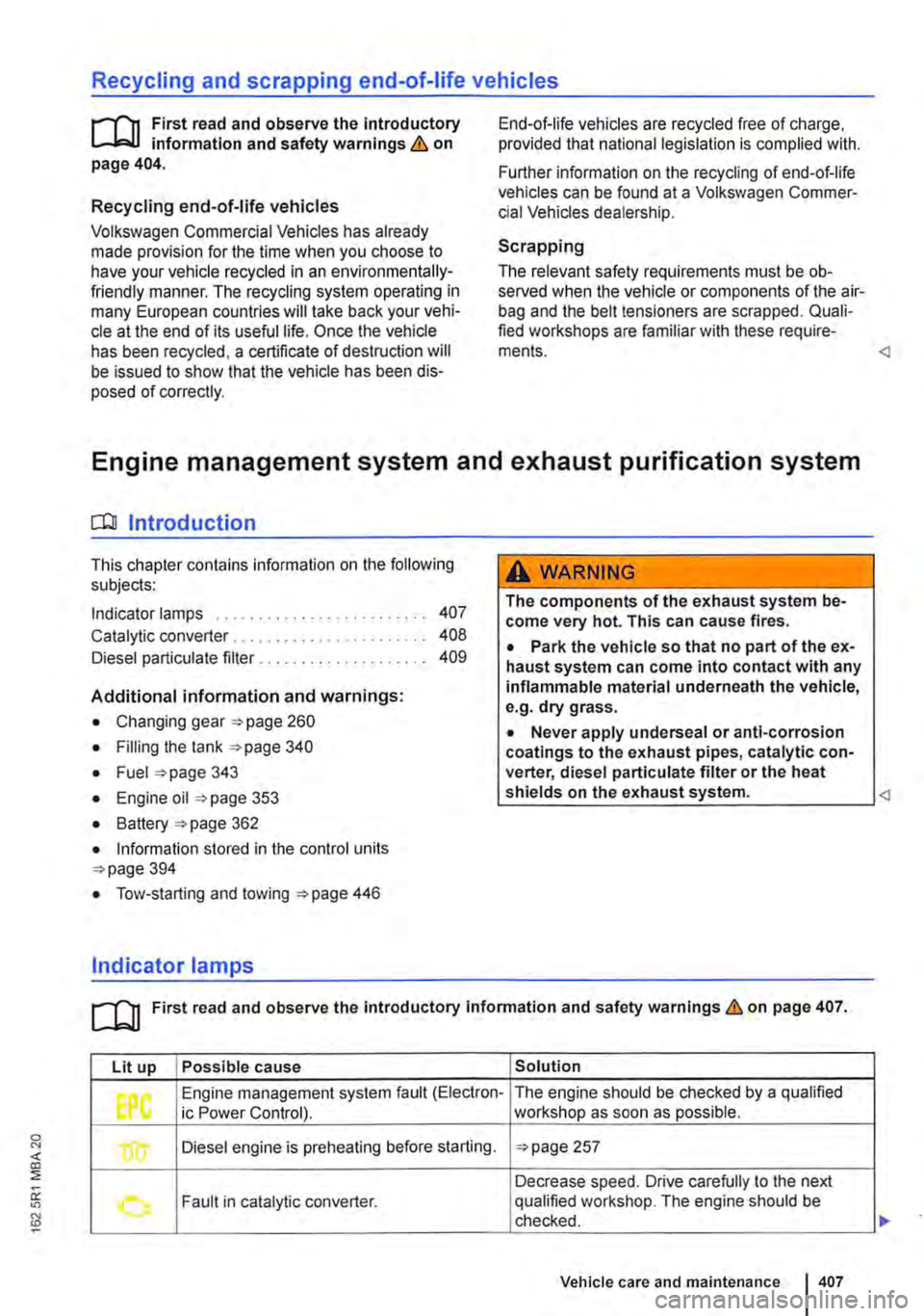 VOLKSWAGEN TRANSPORTER 2018  Owners Manual Recycling and scrapping end-of-life vehicles 
rll1 First read and observe the Introductory L-J,:,JJ information and safety warnings & on page 404. 
Recycling end-of-life vehicles 
Volkswagen Commerci