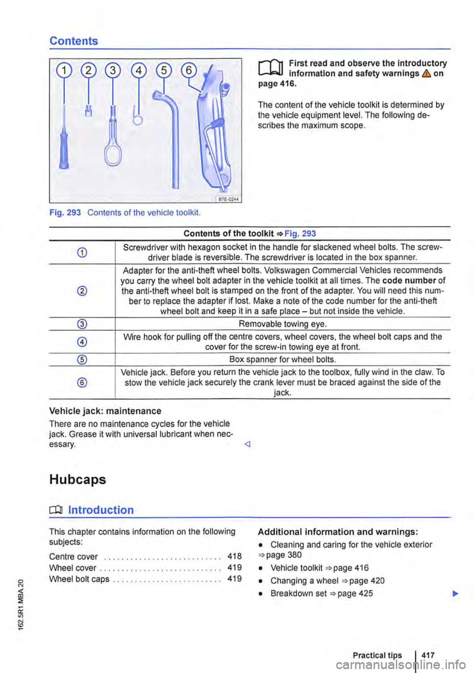 VOLKSWAGEN TRANSPORTER 2018 Owners Manual Contents
,...-(n First read and observe the introductory L-J,:,JJ Information and safety warnings & on page 416.
The content of the vehicle tool kit is determined by the vehicle equipment level. T VOLKSWAGEN TRANSPORTER 2018 Owners Manual Contents
,...-(n First read and observe the introductory L-J,:,JJ Information and safety warnings & on page 416.
The content of the vehicle tool kit is determined by the vehicle equipment level. T