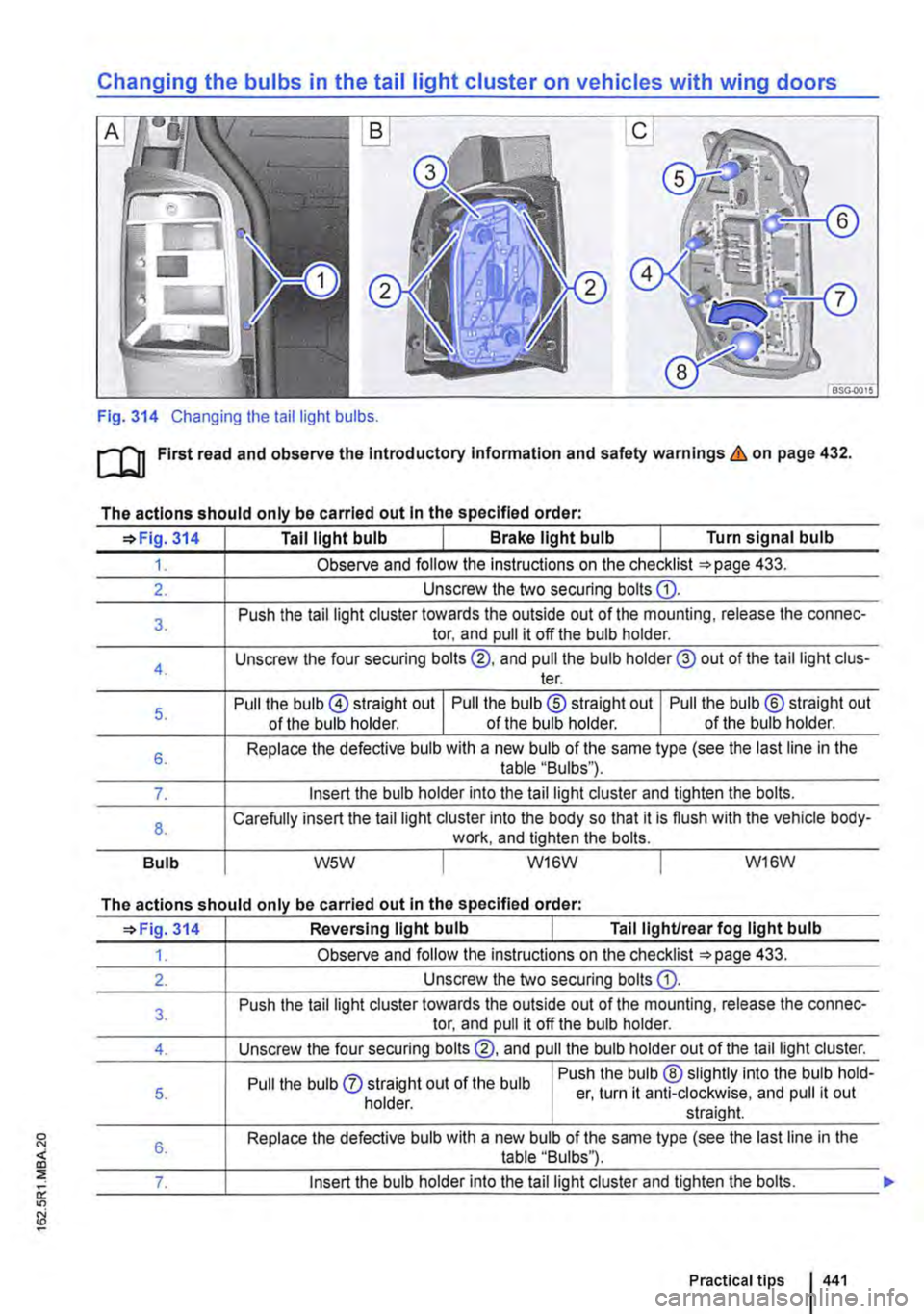 VOLKSWAGEN TRANSPORTER 2018  Owners Manual Changing the bulbs in the tail light cluster on vehicles with wing doors 
Fig. 314 Changing the tail light bulbs. 
ru First read and observe the Introductory Information and safety warnings&, on page 