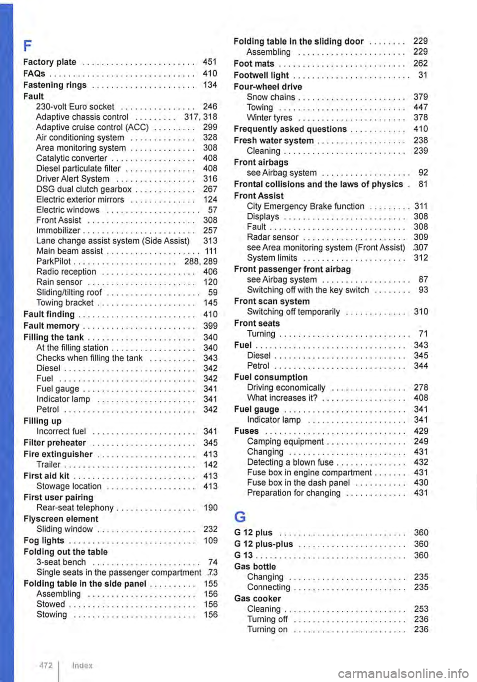 VOLKSWAGEN TRANSPORTER 2018 Owners Manual F
Factory plate . . . . . . . . . . . . . . . . . . . . . . . . 451
FAQs . . . . . . . . . . . . . . . . . . . . . . . . . . . . . . . 410
Fastening rings . . . . . . . . . . . . . . . . . . • . VOLKSWAGEN TRANSPORTER 2018 Owners Manual F
Factory plate . . . . . . . . . . . . . . . . . . . . . . . . 451
FAQs . . . . . . . . . . . . . . . . . . . . . . . . . . . . . . . 410
Fastening rings . . . . . . . . . . . . . . . . . . • .