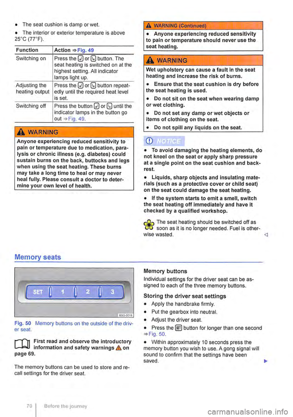 VOLKSWAGEN TRANSPORTER 2018 Owners Manual • The seat cushion is damp or wet.
• The interior or exterior temperature is above 2s•c (7rF).
Function
Switching on
Adjusting the heating output
Switching off
Action 49
Press the 0 or (9 VOLKSWAGEN TRANSPORTER 2018 Owners Manual • The seat cushion is damp or wet.
• The interior or exterior temperature is above 2s•c (7rF).
Function
Switching on
Adjusting the heating output
Switching off
Action 49
Press the 0 or (9