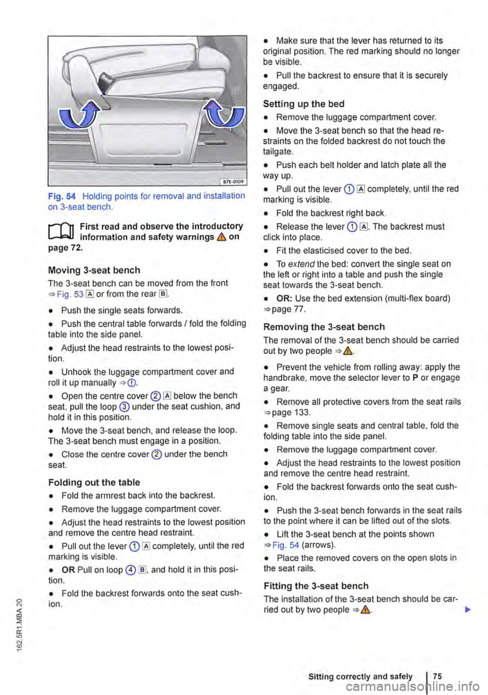 VOLKSWAGEN TRANSPORTER 2018 Owners Manual Fig. 54 Holding points for removal and installation on 3-seat bench.
,....-m First read and observe the introductory L-W.I information and safety warnings & on page 72.
Moving 3-seat bench
The 3-se VOLKSWAGEN TRANSPORTER 2018 Owners Manual Fig. 54 Holding points for removal and installation on 3-seat bench.
,....-m First read and observe the introductory L-W.I information and safety warnings & on page 72.
Moving 3-seat bench
The 3-se