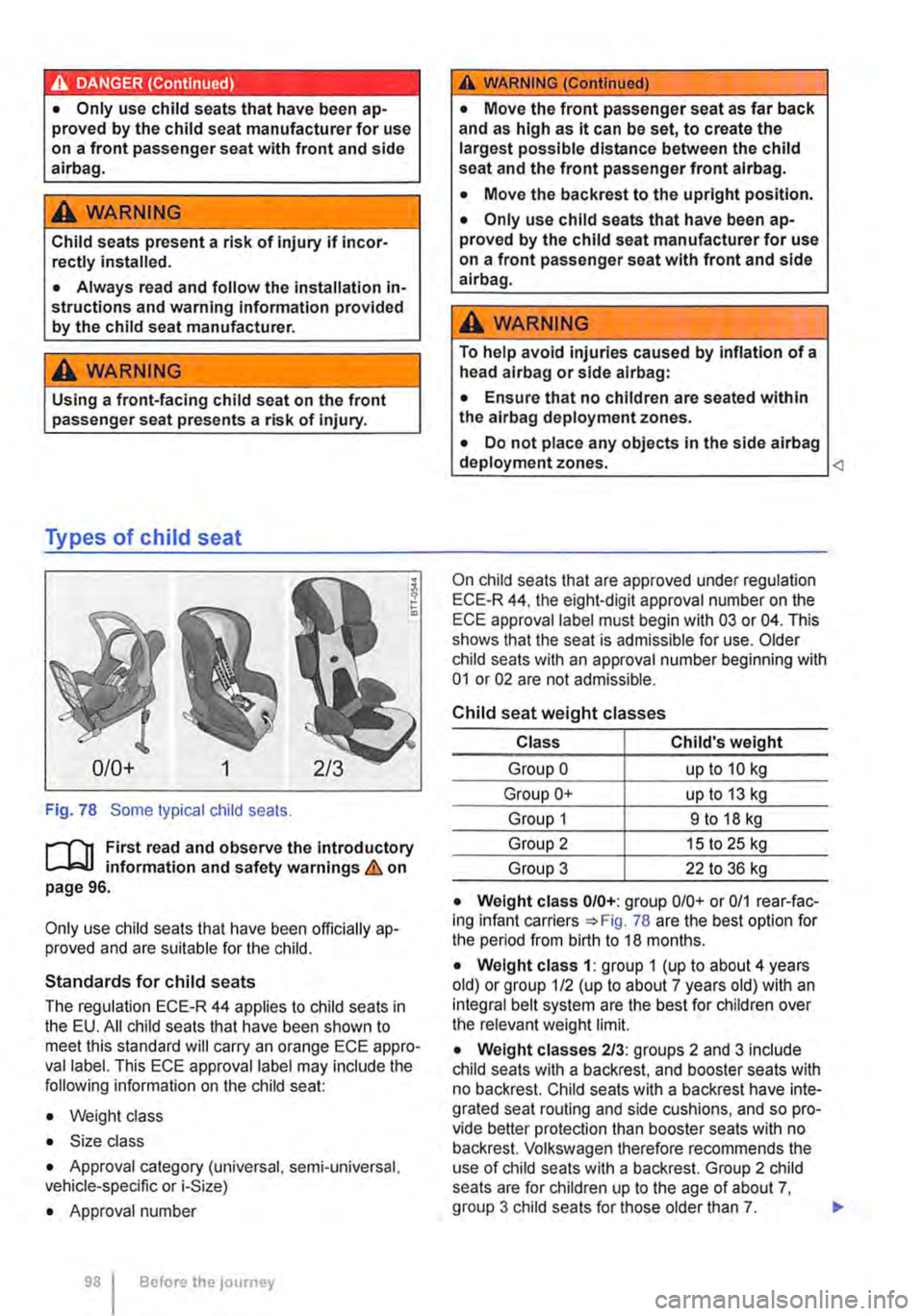 VOLKSWAGEN TRANSPORTER 2018  Owners Manual DANGER (Continued) 
• Only use child seats that have been ap· proved by the child seat manufacturer for use on a front passenger seat with front and side airbag. 
A WARNING 
Child seats present a r