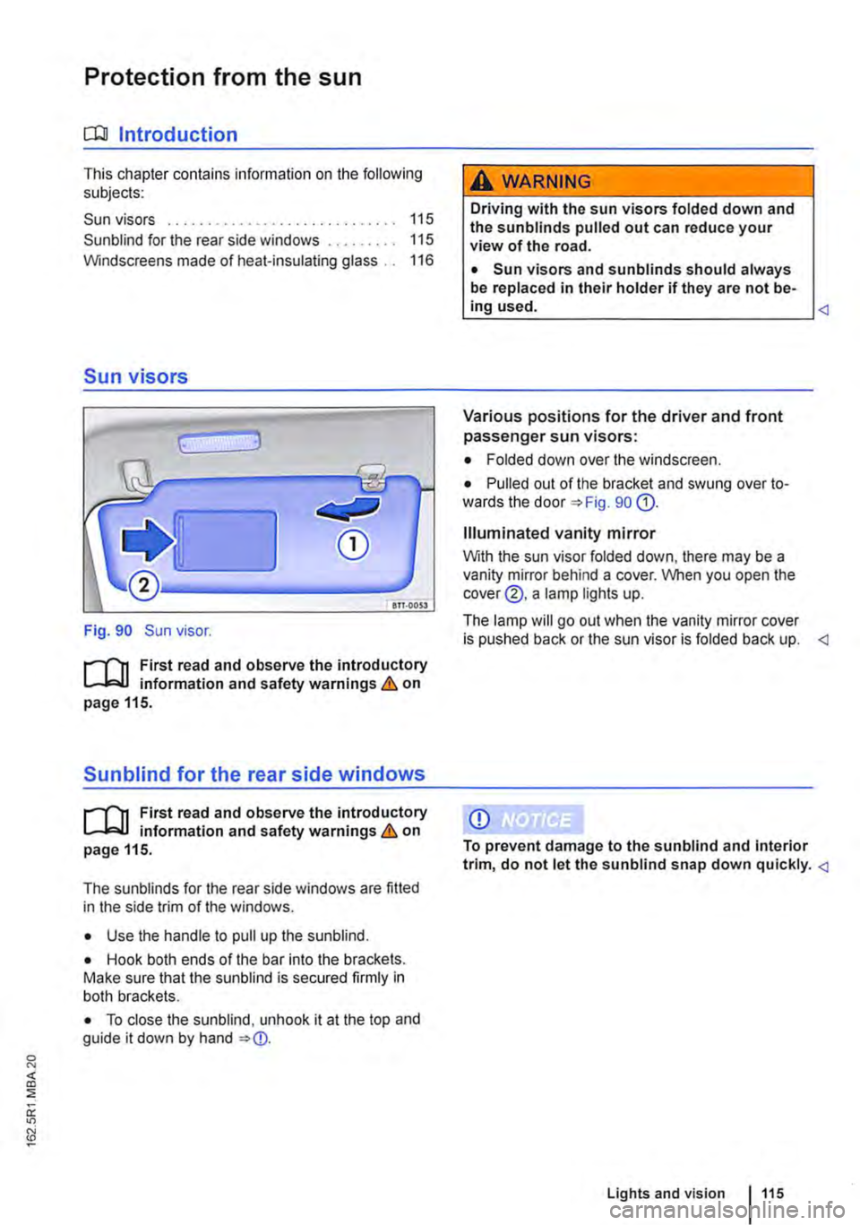 VOLKSWAGEN TRANSPORTER 2016  Owners Manual Protection from the sun 
a:n Introduction 
This chapter contains information on the following subjects: 
Sun visors . . . . . . . . . . . . . . . . . . . . . . . . . . . . . 115 
Sun blind for the rea