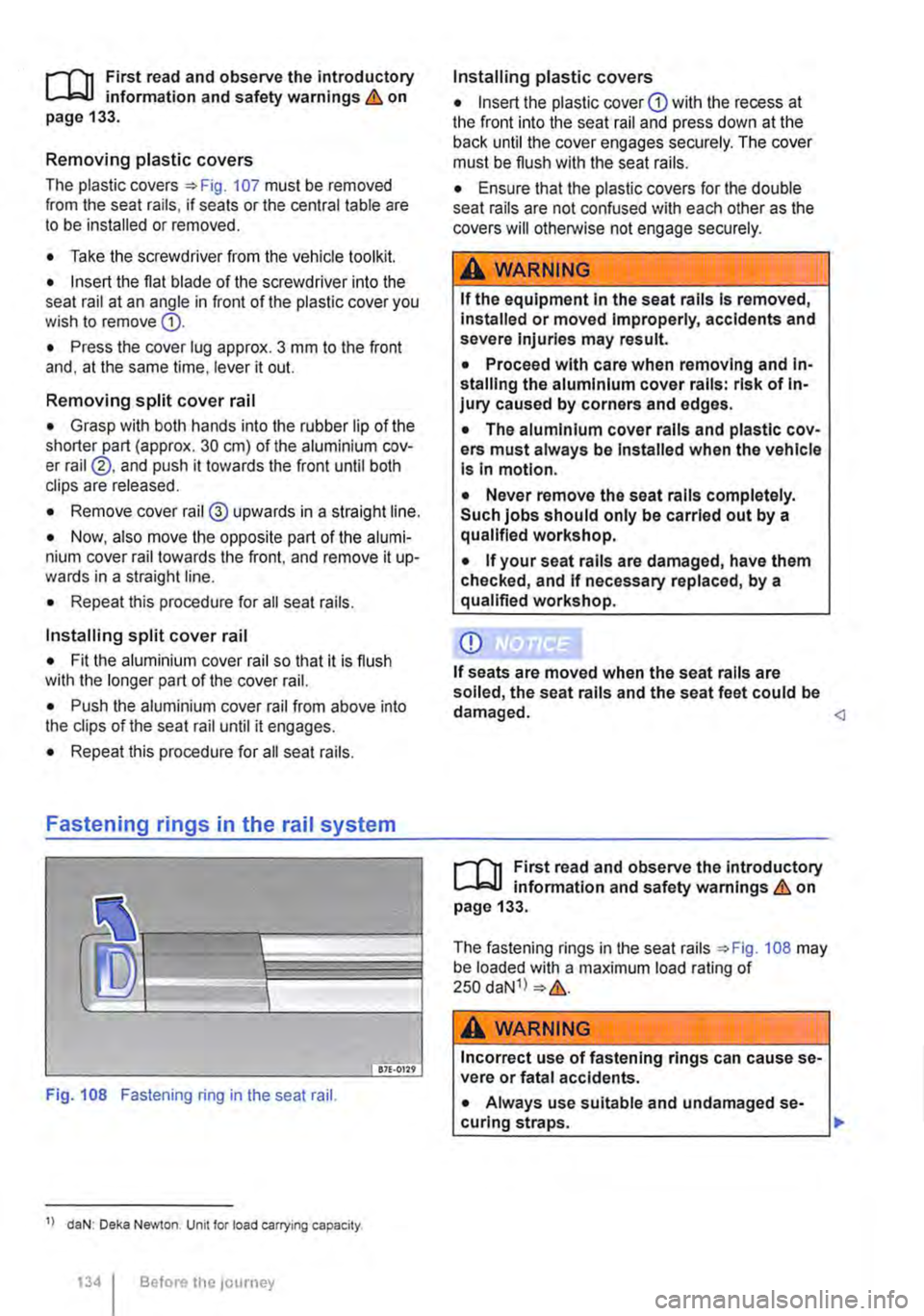 VOLKSWAGEN TRANSPORTER 2016  Owners Manual t"""""fl1 First read and observe the introductory l..--bll information and safety warnings & on page 133. 
Removing plastic covers 
The plastic covers=:. Fig. 107 must be removed from the seat rails, 