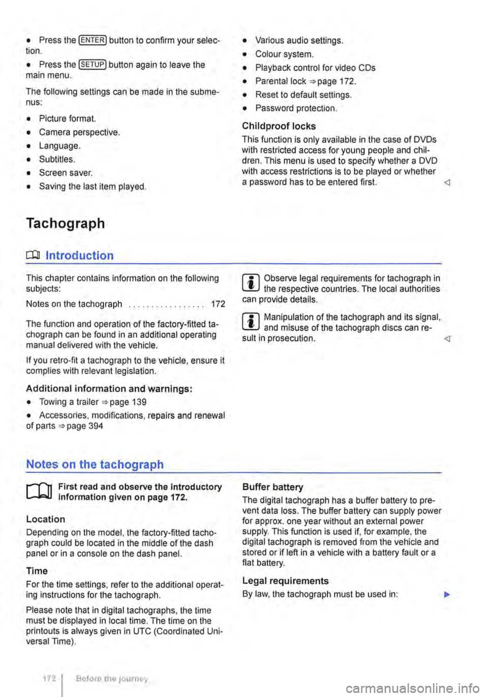 VOLKSWAGEN TRANSPORTER 2016  Owners Manual • Press the [ENTER! button to confirm your selec-tion. 
• Press the [SETUP! button again to leave the main menu. 
The following settings can be made in the subme-nus: 
• Picture format. 
• Cam