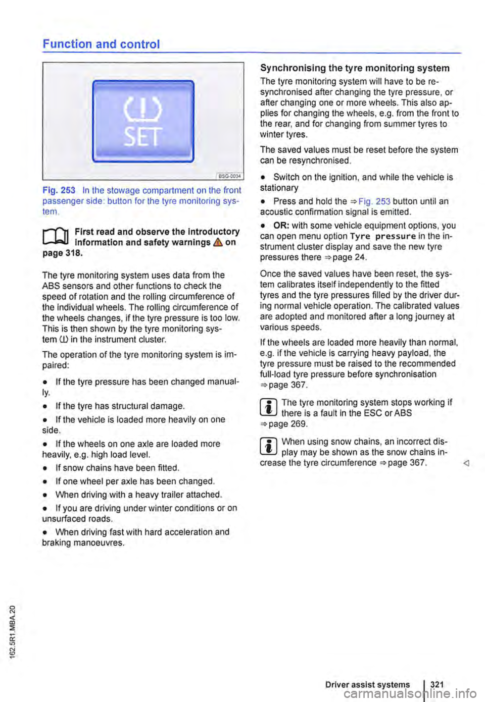 VOLKSWAGEN TRANSPORTER 2016  Owners Manual Function and control 
Fig. 253 In the stowage compartment on the front passenger side: button for the tyre monitoring sys-tem. 
l""""fn First read and observe the Introductory l.-J,.:,LL Information