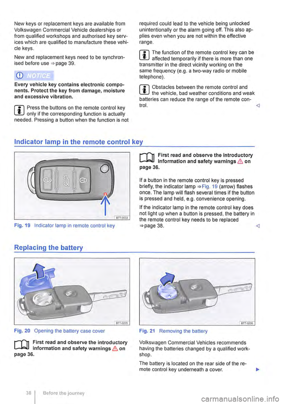 VOLKSWAGEN TRANSPORTER 2016  Owners Manual New keys or replacement keys are available from Volkswagen Commercial Vehicle dealerships or from qualified workshops and authorised key serv-ices which are qualified to manufacture these vehi-cle key