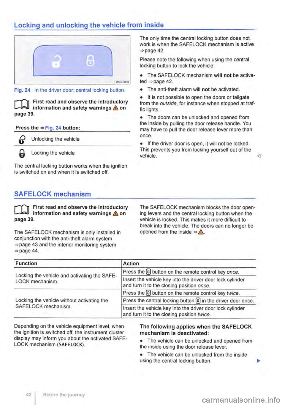 VOLKSWAGEN TRANSPORTER 2016  Owners Manual Locking and unlocking the vehicle from inside 
c 
1 PSG-0030 
Fig. 24 In the driver door: central locking button. 
rfn First read and observe the introductory L.-J=.I.I information and safety warning