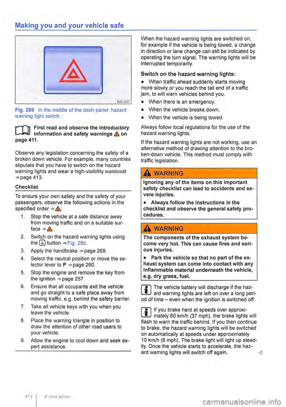 VOLKSWAGEN TRANSPORTER 2016  Owners Manual Making you and your vehicle safe 
8S0.00)7 
Fig. 289 In the middle of the dash panel: hazard warning light switch. 
f"""(n First read and observe the Introductory L-lo:.U Information and safety war