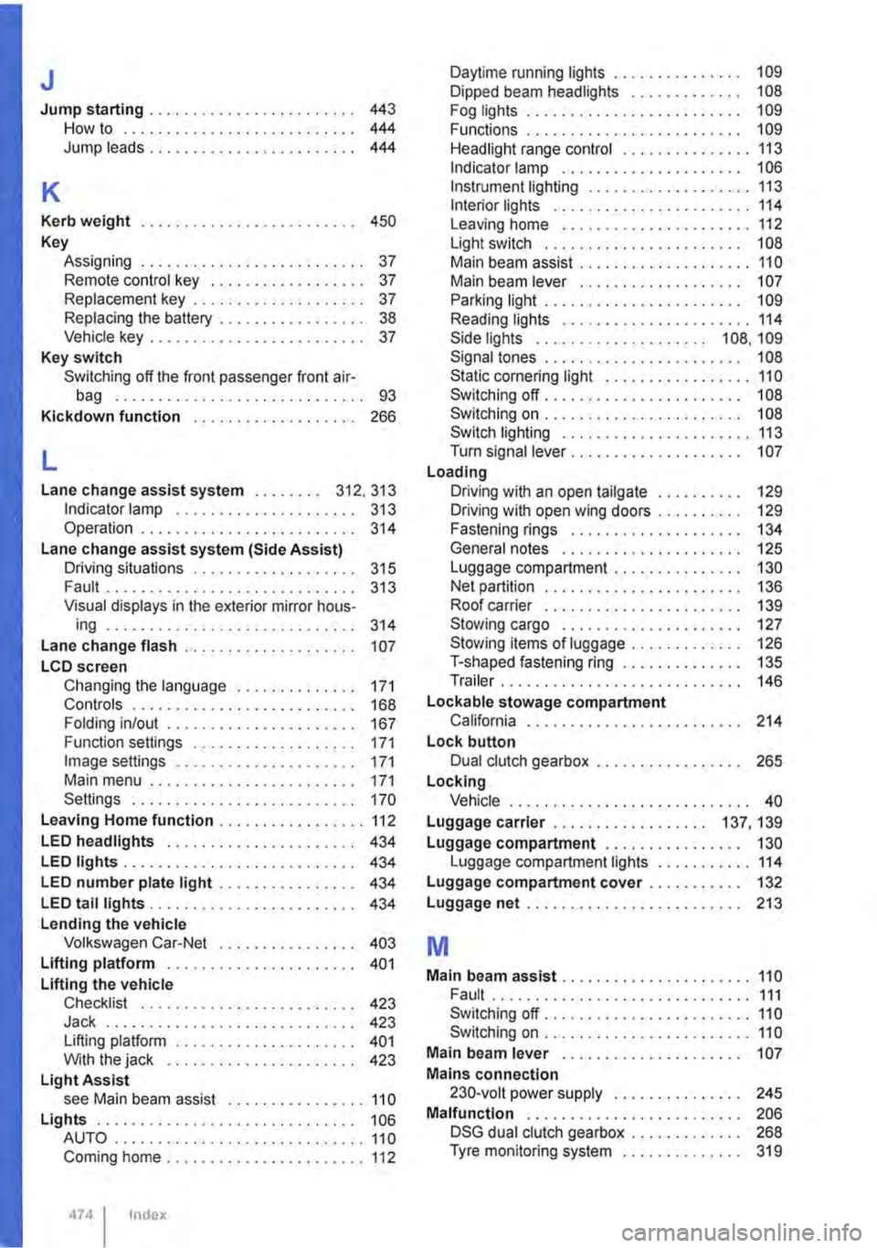 VOLKSWAGEN TRANSPORTER 2016  Owners Manual J 
Jump starting . . . . . . . . . . . . . . . . . . . . . . . . 443 How to .......•................ 444 Jump leads . . . . . . . . . . . . . . . . . . . . . . . . 444 
K 
Kerb weight . . . . . . . 