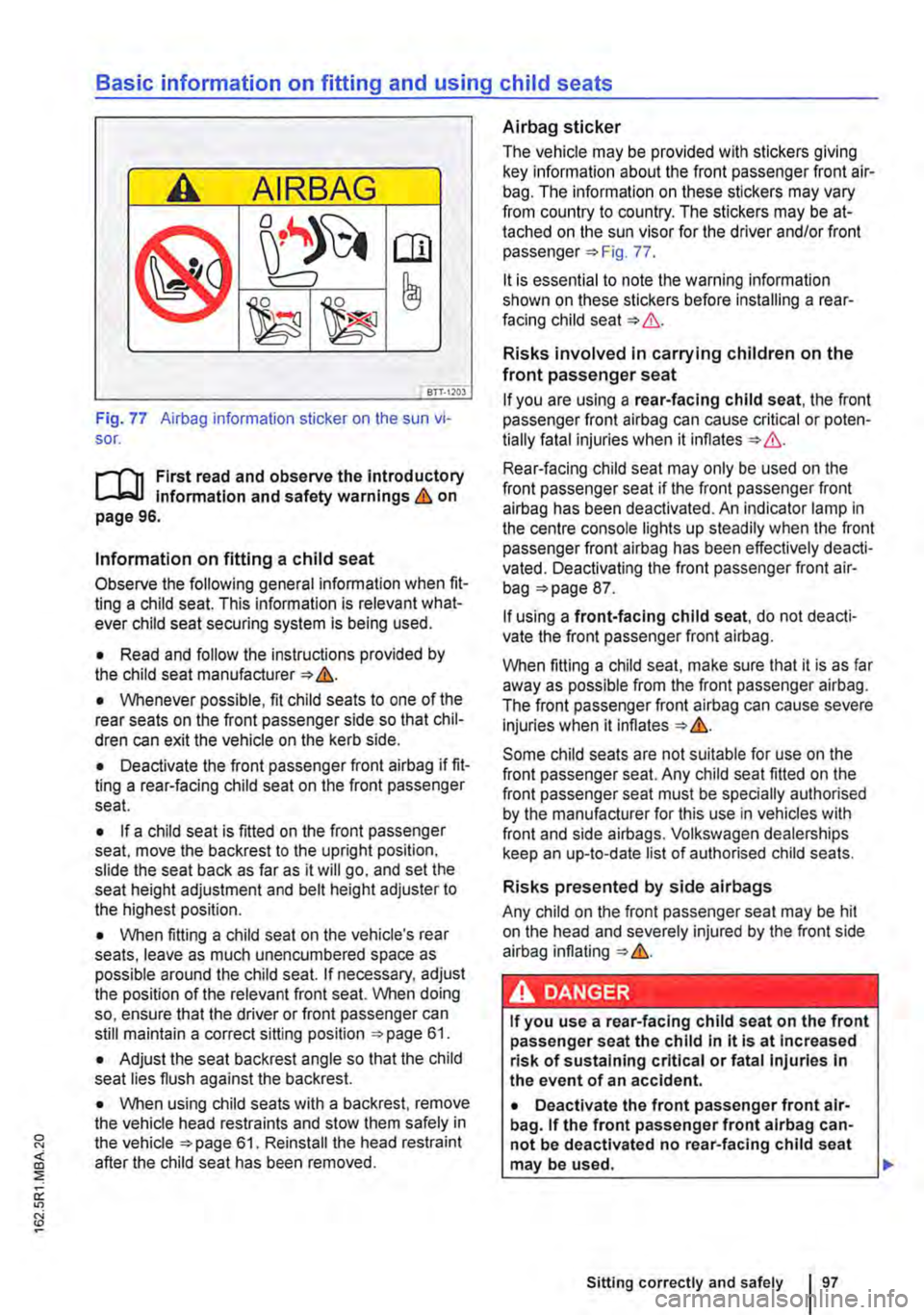 VOLKSWAGEN TRANSPORTER 2016  Owners Manual Basic information on fitting and using child seats 
A AIRBAG 
(® 
(!] 
c:::J 
BTT·I20J 
Fig. 77 Airbag information sticker on the sun vi-sor. 
r""(n First read and observe the introductory L.....J
