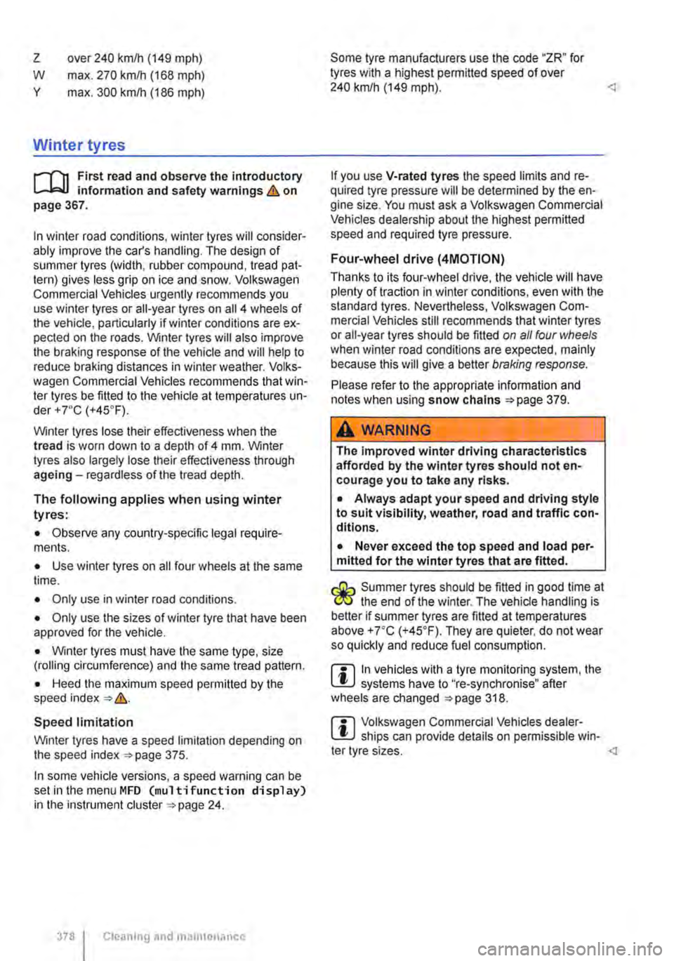 VOLKSWAGEN TRANSPORTER 2014  Owners Manual z 
w y 
over 240 km/h (149 mph) 
max. 270 kmlh (168 mph) 
max. 300 kmlh (186 mph) 
Winter tyres 
r-fn First read and observe the introductory L-J,::JJ information and safety warnings & on page 367. 
