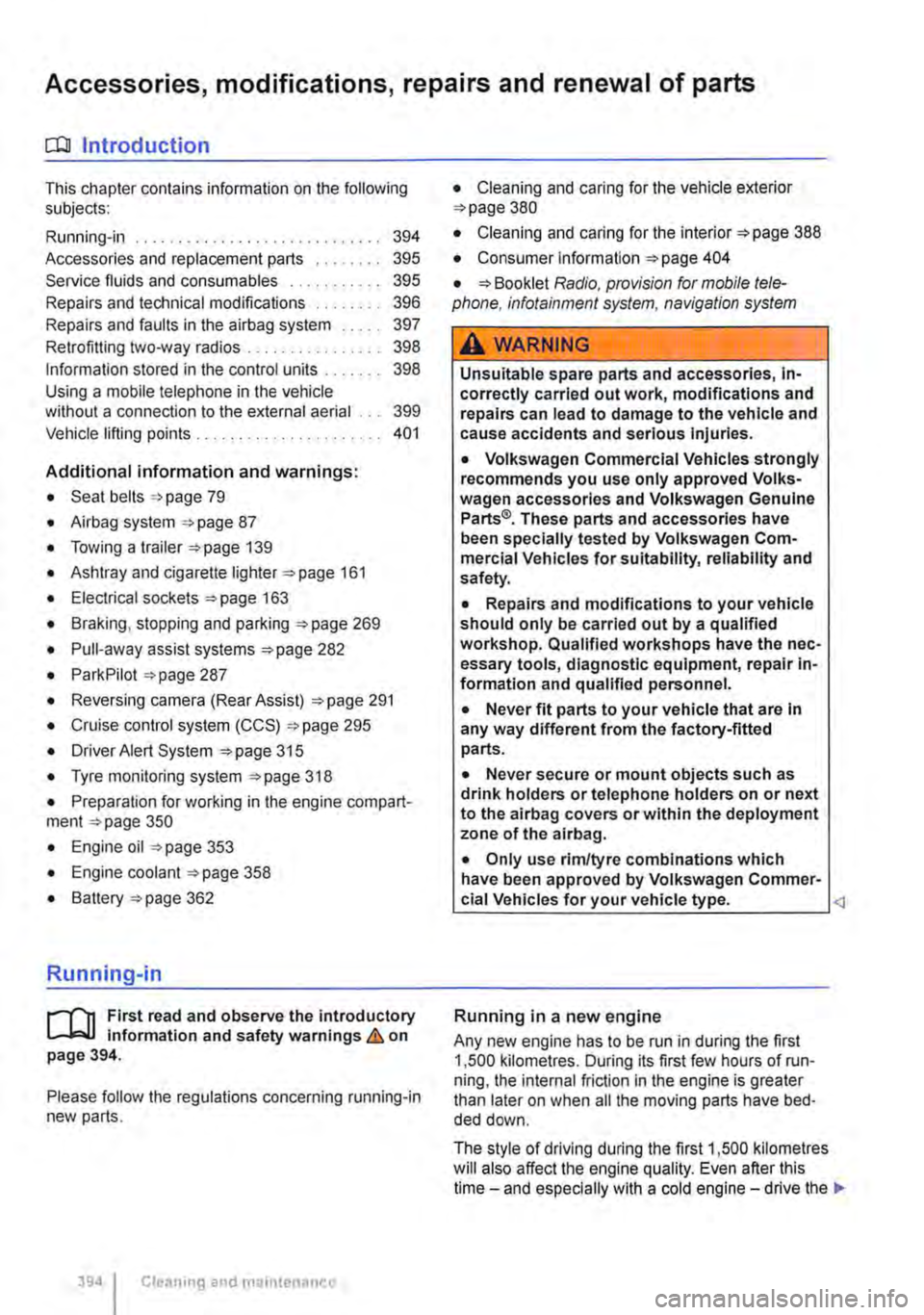 VOLKSWAGEN TRANSPORTER 2014  Owners Manual Accessories, modifications, repairs and renewal of parts 
o::n Introduction 
This chapter contains information on the following subjects: 
Running-in 394 
Accessories and replacement parts 395 Service