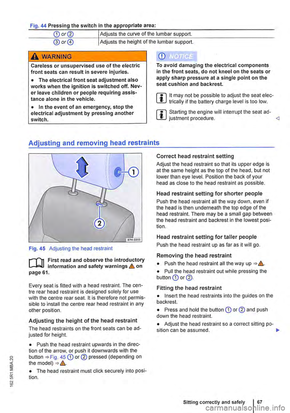 VOLKSWAGEN TRANSPORTER 2014 Owners Manual Fig. 44 Pressing the switch In the appropriate area:
CD or@ Adjusts the curve of the lumbar support.
@ or@ Adjusts the height of the lumbar support.
A wARNING
Careless or unsupervised use of the e VOLKSWAGEN TRANSPORTER 2014 Owners Manual Fig. 44 Pressing the switch In the appropriate area:
CD or@ Adjusts the curve of the lumbar support.
@ or@ Adjusts the height of the lumbar support.
A wARNING
Careless or unsupervised use of the e