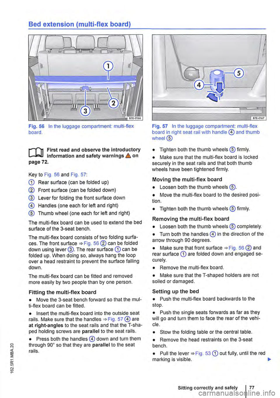 VOLKSWAGEN TRANSPORTER 2014 Owners Manual Bed extension (multi-flex board)
Fig. 56 In the luggage compartment: multi-flex board.
.--m First read and observe the Introductory L-.J,..U lnfonmatlon and safety warnings & on page 72.
Key to Fig VOLKSWAGEN TRANSPORTER 2014 Owners Manual Bed extension (multi-flex board)
Fig. 56 In the luggage compartment: multi-flex board.
.--m First read and observe the Introductory L-.J,..U lnfonmatlon and safety warnings & on page 72.
Key to Fig