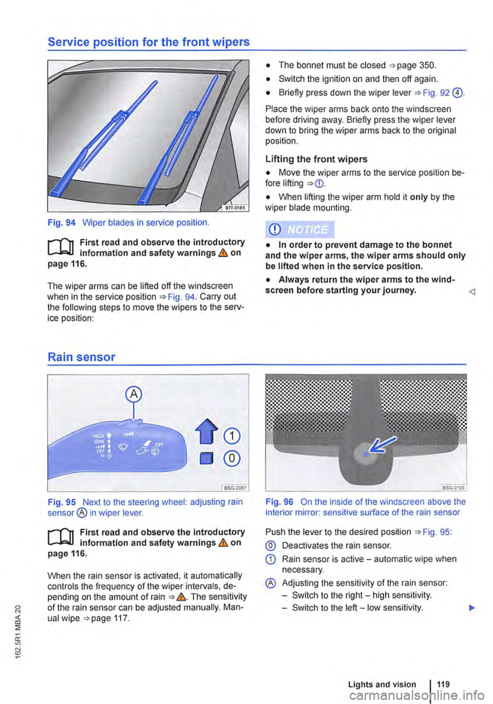 VOLKSWAGEN TRANSPORTER 2013  Owners Manual Service position for the front wipers 
Fig. 94 Wiper blades in service position. 
r--(n First read and observe the introductory L-J,::.IJ information and safety warnings & on page 116. 
The wiper arm