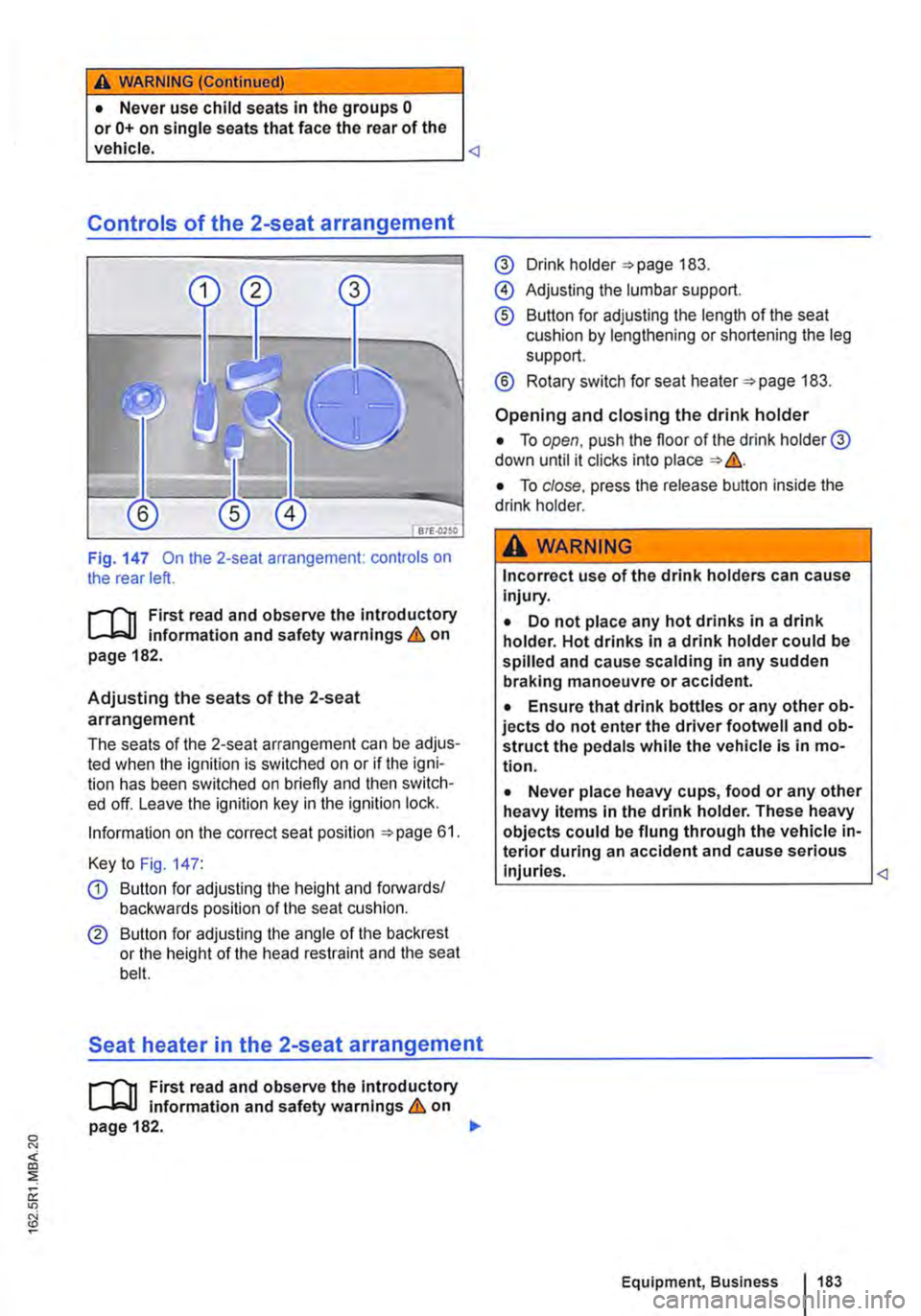 VOLKSWAGEN TRANSPORTER 2013  Owners Manual A WARNING (Continued) 
• Never use child seats In the groups 0 or 0+ on single seats that face the rear of the vehicle. <l 
Controls of the 2-seat arrangement 
Fig. 147 On the 2-seat arrangement: co