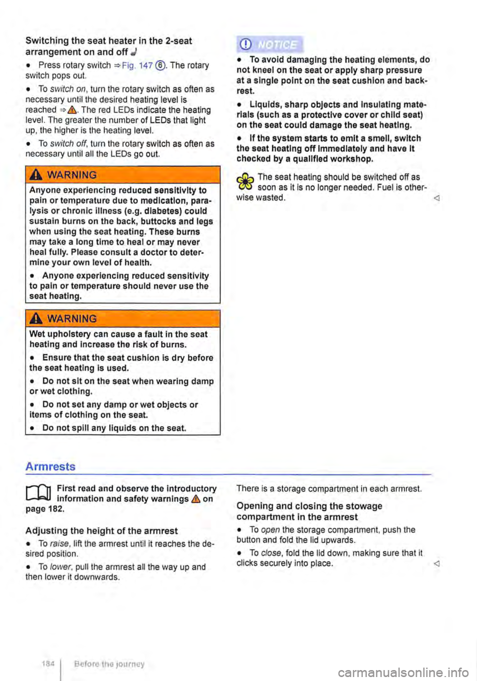 VOLKSWAGEN TRANSPORTER 2013  Owners Manual Switching the seat heater in the 2-seat arrangement on and off J 
• Press rotary switch 147 @.The rotary switch pops out. 
• To switch on, turn the rotary switch as often as necessary until the de