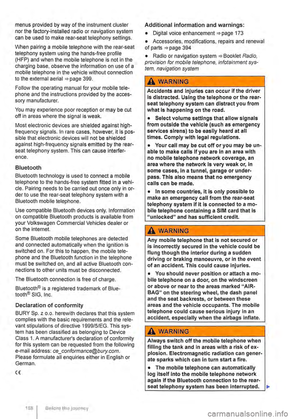 VOLKSWAGEN TRANSPORTER 2013  Owners Manual menus provided by way of the instrument cluster nor the factory-installed radio or navigation system can be used to make rear-seat telephony settings. 
lfvhen pairing a mobile telephone with the rear