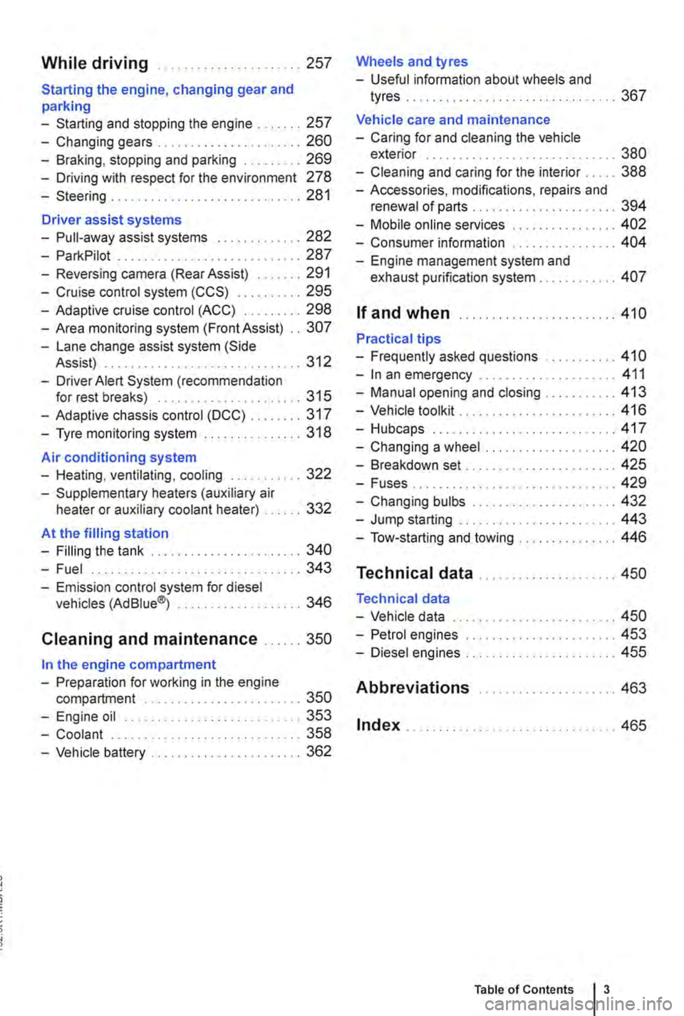 VOLKSWAGEN TRANSPORTER 2013 Owners Manual While driving .. ...... 257
Starting the engine, changing gear and parking
-Starting and stopping the engine .. 257
-Changing gears . . . . . . . . . .......... 260
-Braking, stopping and parking VOLKSWAGEN TRANSPORTER 2013 Owners Manual While driving .. ...... 257
Starting the engine, changing gear and parking
-Starting and stopping the engine .. 257
-Changing gears . . . . . . . . . .......... 260
-Braking, stopping and parking