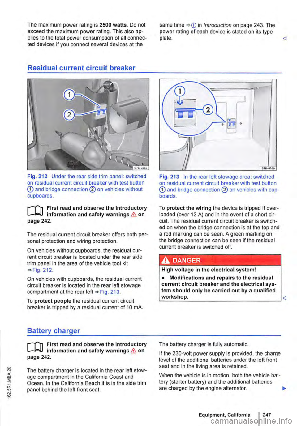 VOLKSWAGEN TRANSPORTER 2013  Owners Manual The maximum power rating is 2500 watts. Do not exceed the maximum power rating. This also ap-plies to the total power consumption of all connec-ted devices if you connect several devices at the 
Resid