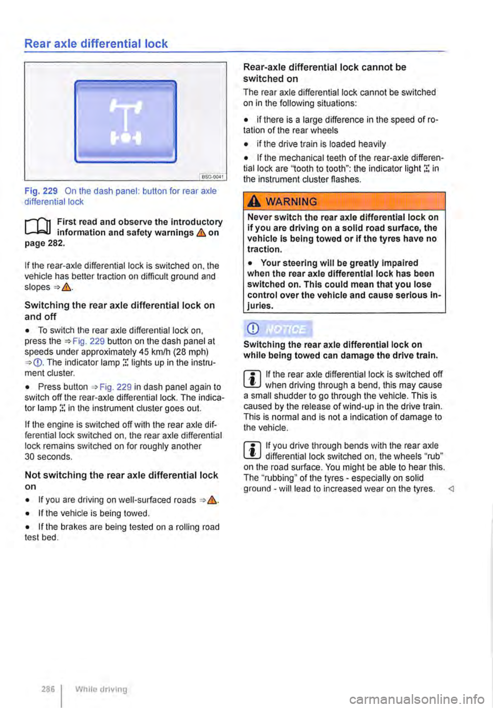 VOLKSWAGEN TRANSPORTER 2013  Owners Manual Rear axle differential lock 
OSG-0041 
Fig. 229 On the dash panel: button for rear axle differential lock 
i""(n First read and observe the introductory information and safety warnings & on page 282.