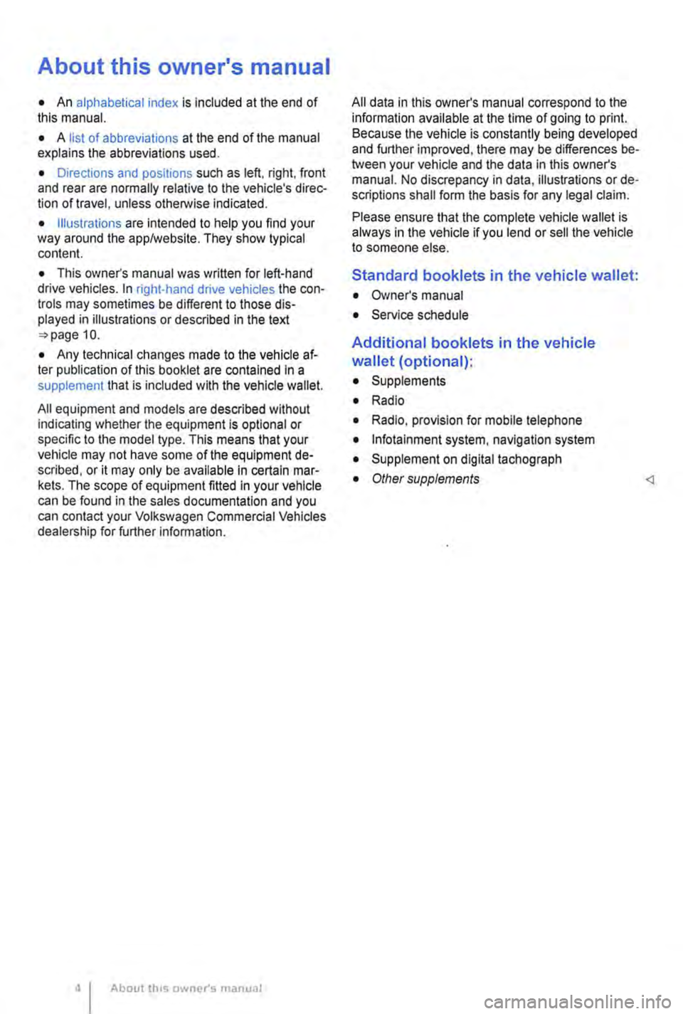 VOLKSWAGEN TRANSPORTER 2013 Owners Manual About this owners manual
• An alphabetical index is included at the end of this manual.
• A list of abbreviations at the end of the manual explains the abbreviations used.
• Directions and p VOLKSWAGEN TRANSPORTER 2013 Owners Manual About this owners manual
• An alphabetical index is included at the end of this manual.
• A list of abbreviations at the end of the manual explains the abbreviations used.
• Directions and p