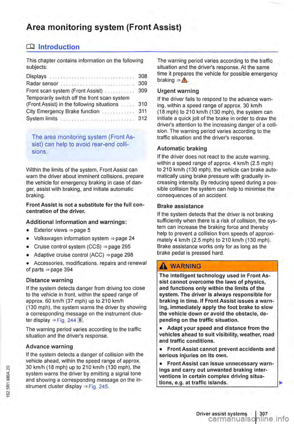 VOLKSWAGEN TRANSPORTER 2013  Owners Manual Area monitoring system (Front Assist) 
COJ Introduction 
This chapter contains information on the following subjects: 
Displays . . . . . . . . . 308 
Radar sensor . . 309 
Front scan system (Front As