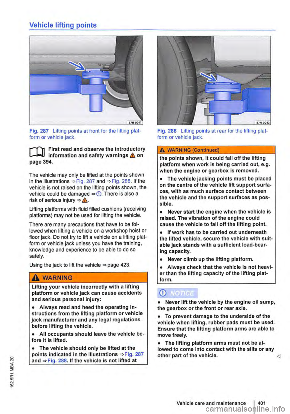 VOLKSWAGEN TRANSPORTER 2013  Owners Manual Vehicle lifting points 
Fig. 287 Lifting points at front for the lifting plat-form or vehicle jack. 
First read and observe the introductory l.-J,::..U information and safety warnings & on page 394. 
