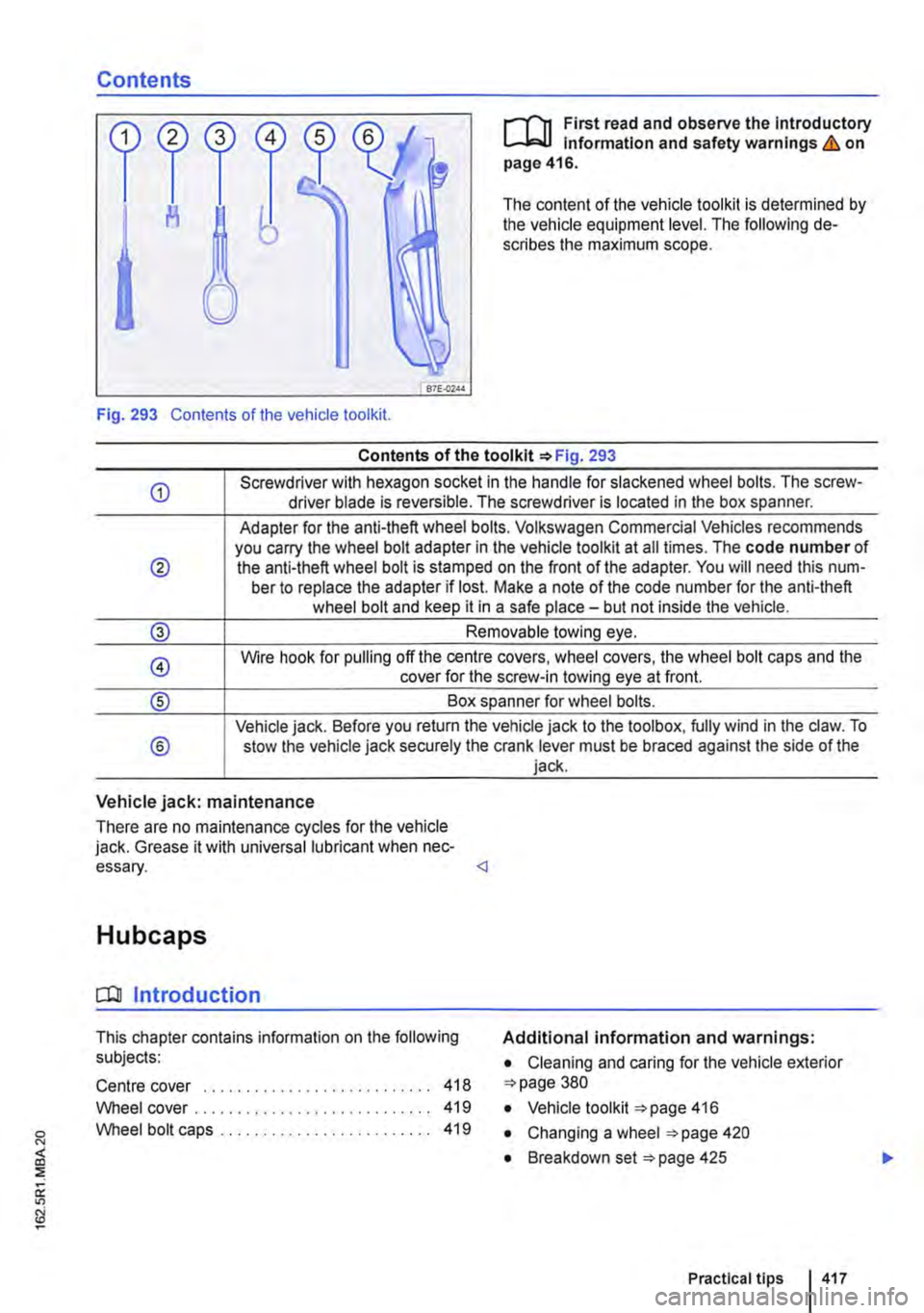 VOLKSWAGEN TRANSPORTER 2013  Owners Manual Contents 
,...-(n First read and observe the introductory L-J,:,JJ Information and safety warnings & on page 416. 
The content of the vehicle tool kit is determined by the vehicle equipment level. T