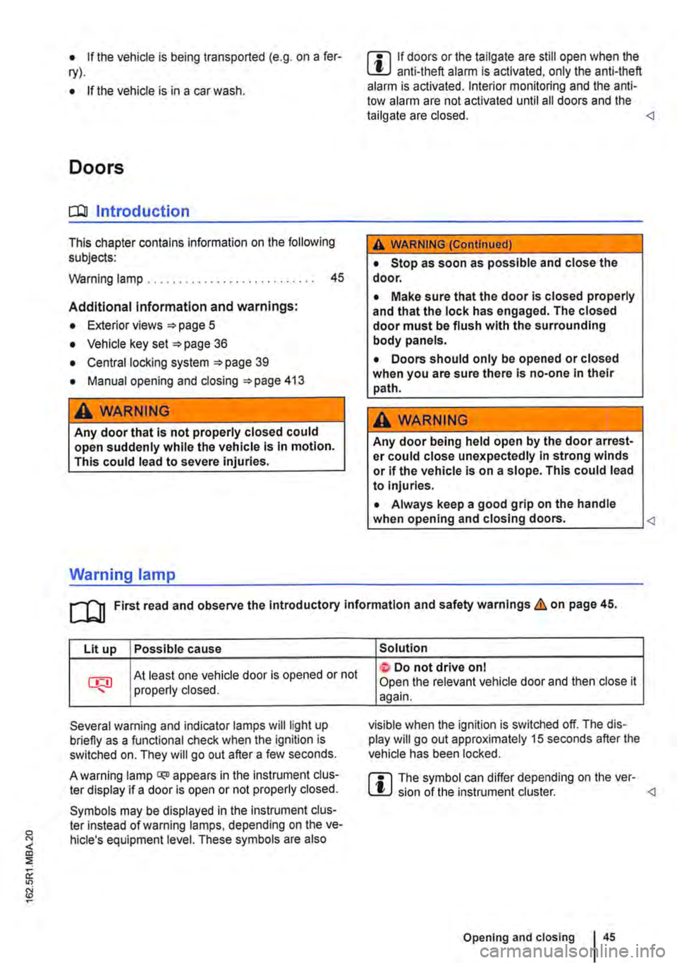 VOLKSWAGEN TRANSPORTER 2013  Owners Manual • If the vehicle is being transported (e.g. on a fer-ry). 
• If the vehicle is in a car wash. 
Doors 
CO Introduction 
This chapter contains information on the following subjects: 
Warning lamp . 