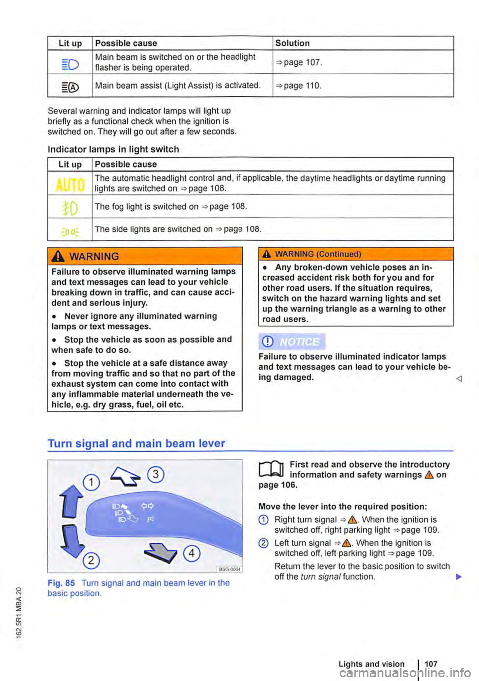 VOLKSWAGEN TRANSPORTER 2012 Owners Manual Lit up Possible cause Solution
Main beam is switched on or the headlight 107. flasher is being operated.
Main beam assist (light Assist) is activated. 110.
Several warning and indicator lamps will VOLKSWAGEN TRANSPORTER 2012 Owners Manual Lit up Possible cause Solution
Main beam is switched on or the headlight 107. flasher is being operated.
Main beam assist (light Assist) is activated. 110.
Several warning and indicator lamps will