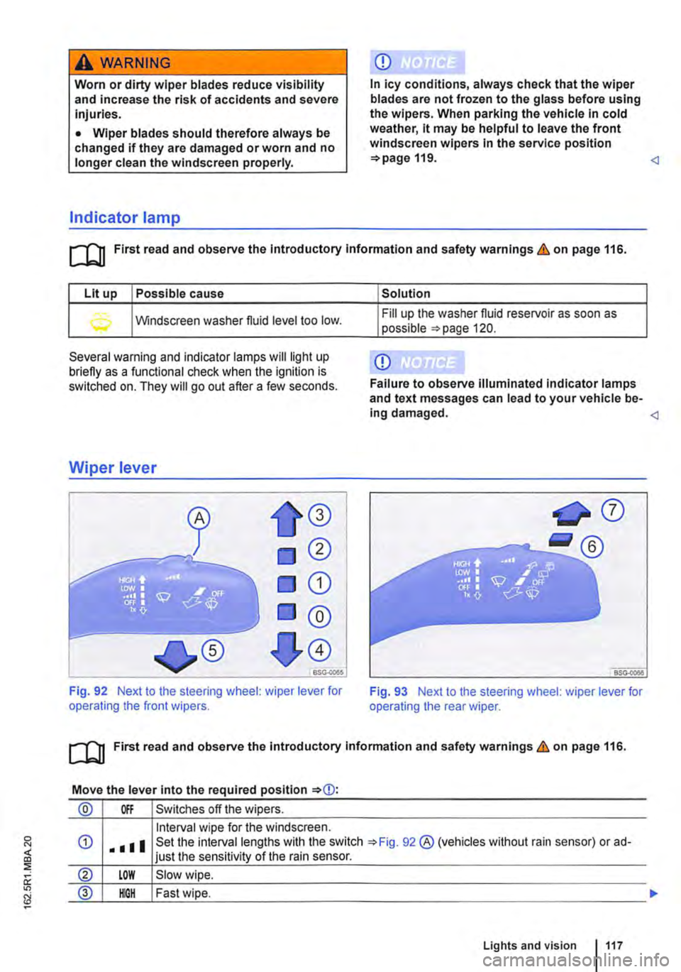 VOLKSWAGEN TRANSPORTER 2012 Owners Manual A WARNING
Worn or dirty wiper blades reduce visibility and increase the risk of accidents and severe injuries.
• Wiper blades should therefore always be changed if they are damaged or worn and no VOLKSWAGEN TRANSPORTER 2012 Owners Manual A WARNING
Worn or dirty wiper blades reduce visibility and increase the risk of accidents and severe injuries.
• Wiper blades should therefore always be changed if they are damaged or worn and no