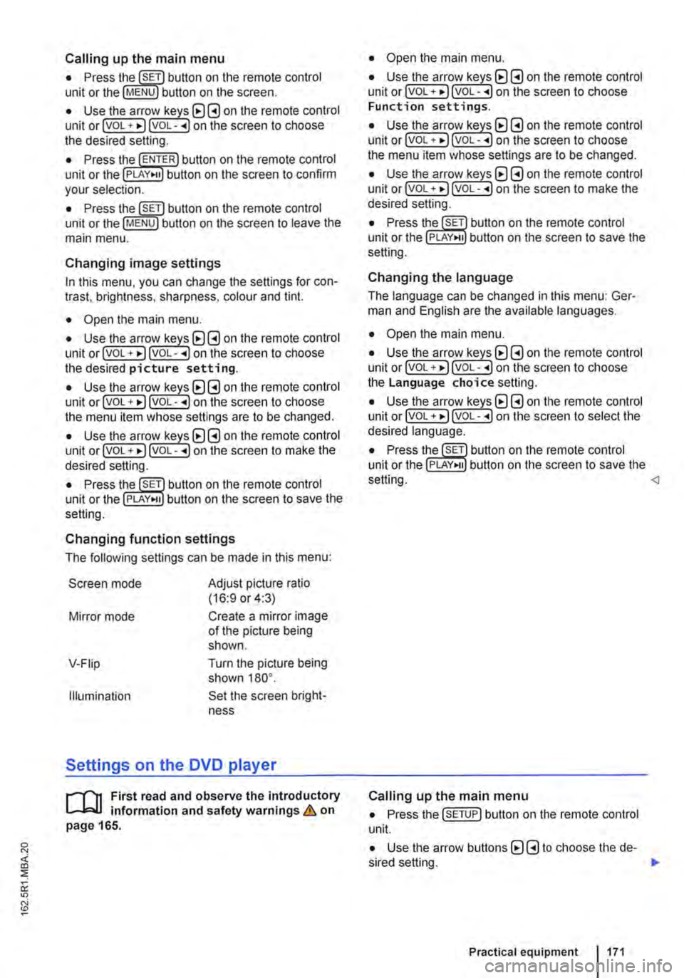 VOLKSWAGEN TRANSPORTER 2012 Owners Manual Calling up the main menu
• Press button on the remote control unit or the MENU button on the screen.
• Use the arr(w keyJ (8 G on the remote control unit or lvoL + ... ) VOL-.. on the screen to VOLKSWAGEN TRANSPORTER 2012 Owners Manual Calling up the main menu
• Press button on the remote control unit or the MENU button on the screen.
• Use the arr(w keyJ (8 G on the remote control unit or lvoL + ... ) VOL-.. on the screen to