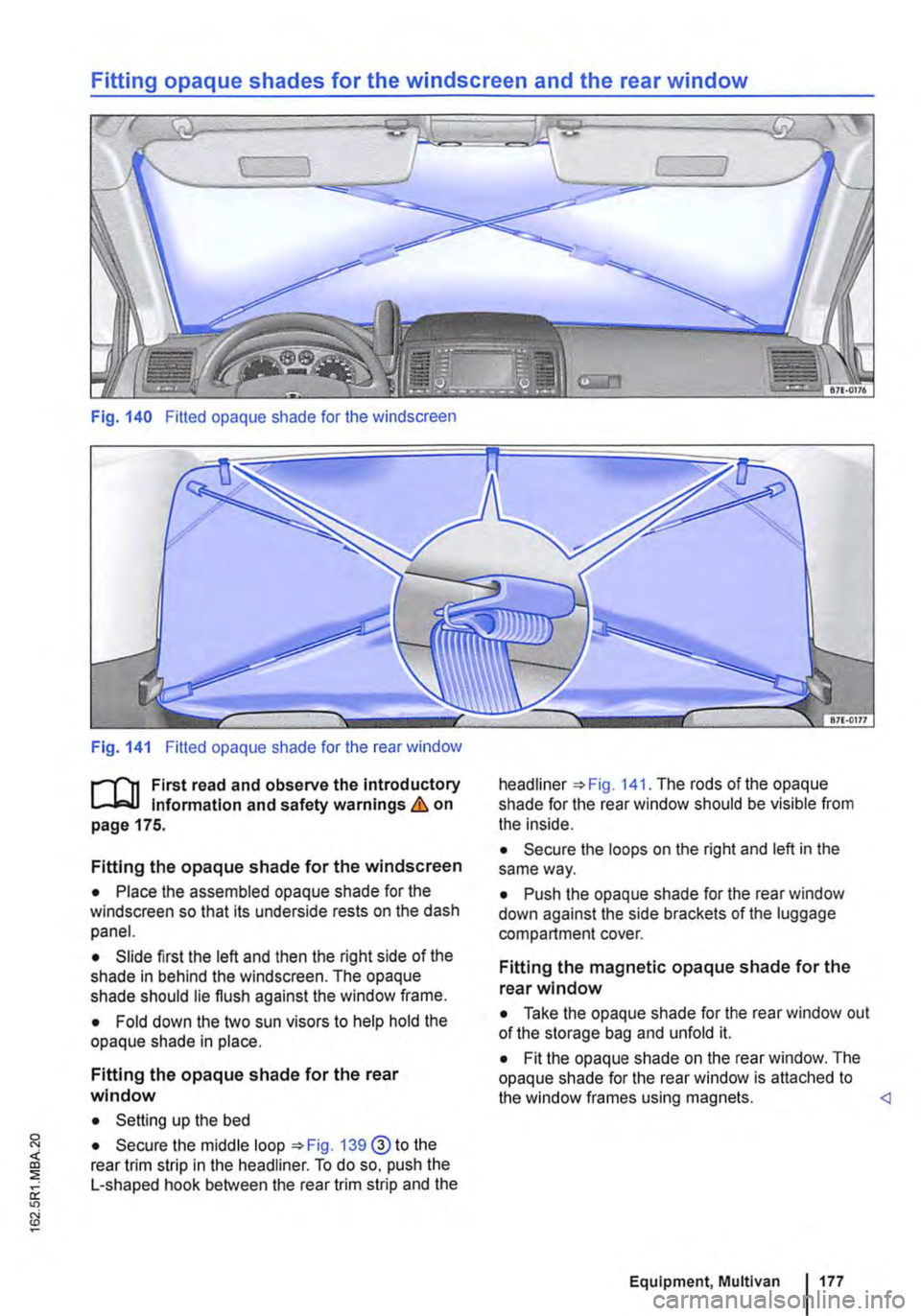 VOLKSWAGEN TRANSPORTER 2012 Owners Manual Fitting opaque shades for the windscreen and the rear window
Fig. 140 Fitted opaque shade for the windscreen
Fig. 141 Fitted opaque shade for the rear window
f"""l"n First read and observe the in VOLKSWAGEN TRANSPORTER 2012 Owners Manual Fitting opaque shades for the windscreen and the rear window
Fig. 140 Fitted opaque shade for the windscreen
Fig. 141 Fitted opaque shade for the rear window
f"""l"n First read and observe the in