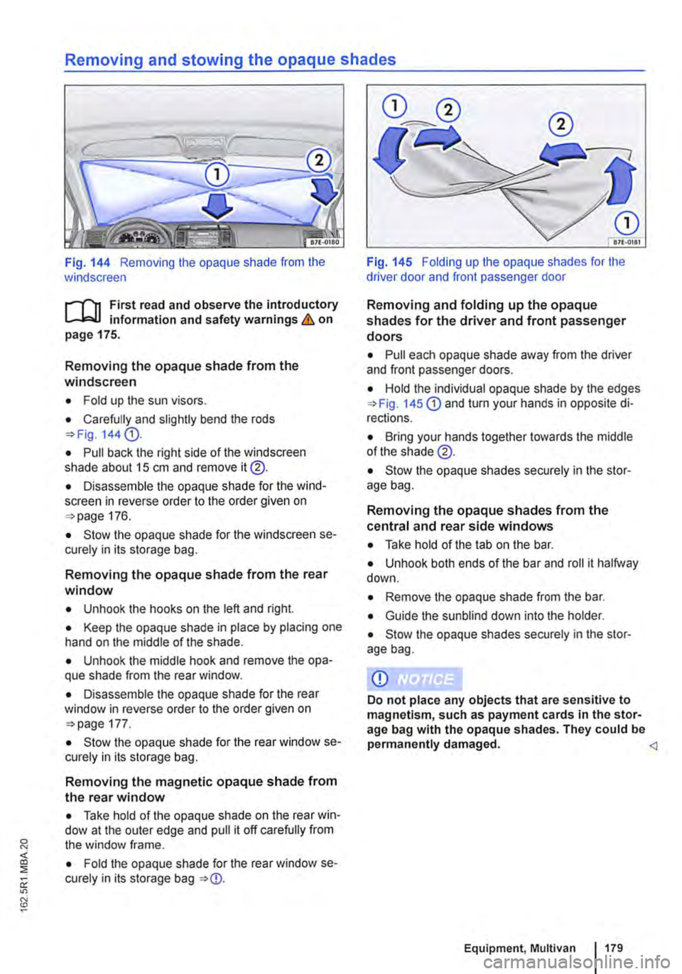 VOLKSWAGEN TRANSPORTER 2012 Owners Manual Removing and stowing the opaque shades
Fig. 144 Removing the opaque shade from the windscreen
,....-("n First read and observe the introductory L-.lc.l.l information and safety warnings & on page 17 VOLKSWAGEN TRANSPORTER 2012 Owners Manual Removing and stowing the opaque shades
Fig. 144 Removing the opaque shade from the windscreen
,....-("n First read and observe the introductory L-.lc.l.l information and safety warnings & on page 17