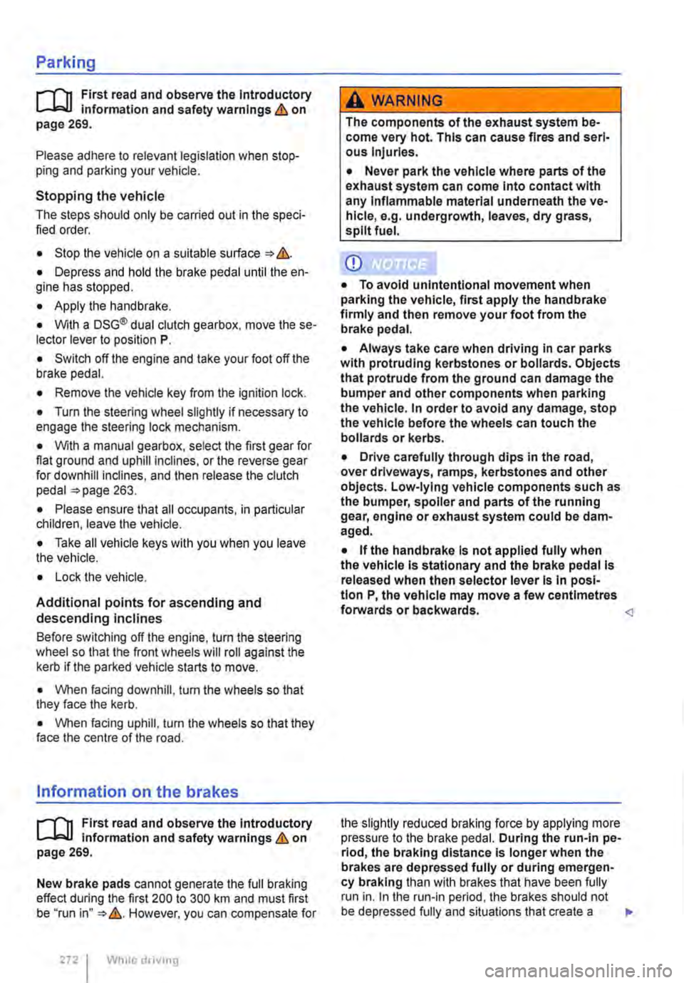 VOLKSWAGEN TRANSPORTER 2012  Owners Manual Parking 
r--f"n First  read and observe the Introductory L-J.:.lJ information and safety warnings & on page 269. 
Please adhere to relevant legislation when stop-ping and parking your vehicle. 
Stoppi