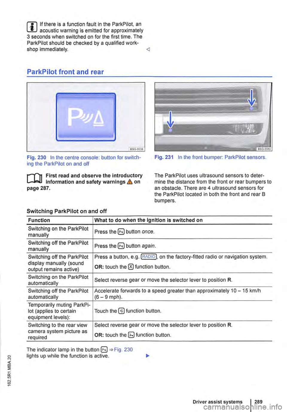 VOLKSWAGEN TRANSPORTER 2012 Owners Manual m If there is a function fault in the ParkPilot, an W acoustic warning is emitted for approximately 3 seconds when switched on for the first time. The ParkPilot should be checked by a qualified work-s VOLKSWAGEN TRANSPORTER 2012 Owners Manual m If there is a function fault in the ParkPilot, an W acoustic warning is emitted for approximately 3 seconds when switched on for the first time. The ParkPilot should be checked by a qualified work-s