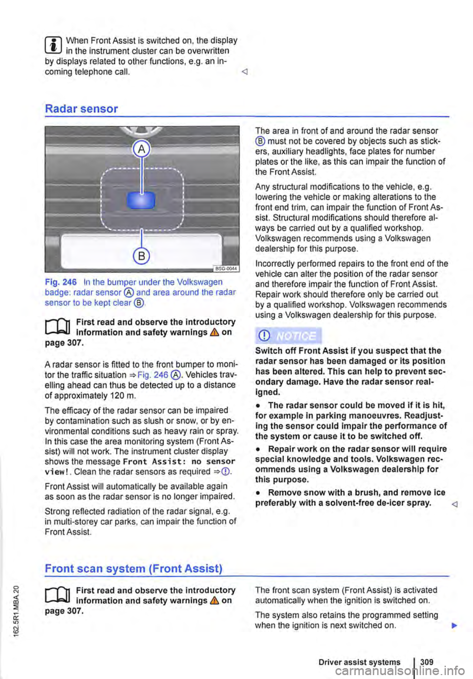 VOLKSWAGEN TRANSPORTER 2012  Owners Manual m When Front Assist is switched on, the display L!J in the instrument cluster can be overwritten by displays related to other functions, e.g. an in-coming telephone call. <l 
Radar sensor 
Fig. 246 In