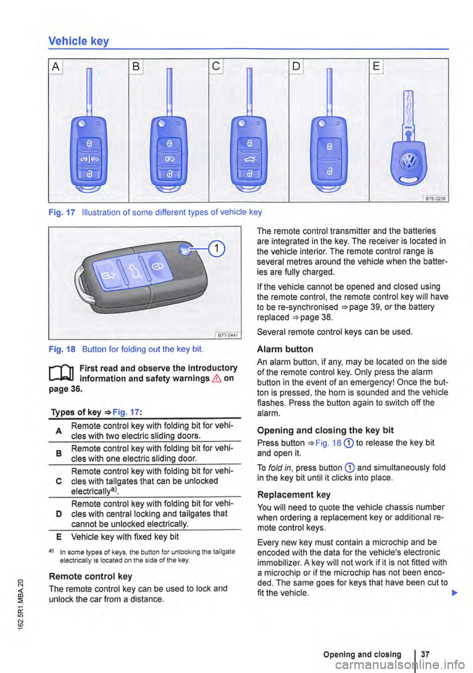VOLKSWAGEN TRANSPORTER 2012  Owners Manual Vehicle key 
B D E 
B7E:c2Ja 
Fig. 17 Illustration of some different types of vehicle key 
Fig. 18 Button for folding out the key bit. 
r-(n First read and observe the Introductory L-J,..lJ Informati