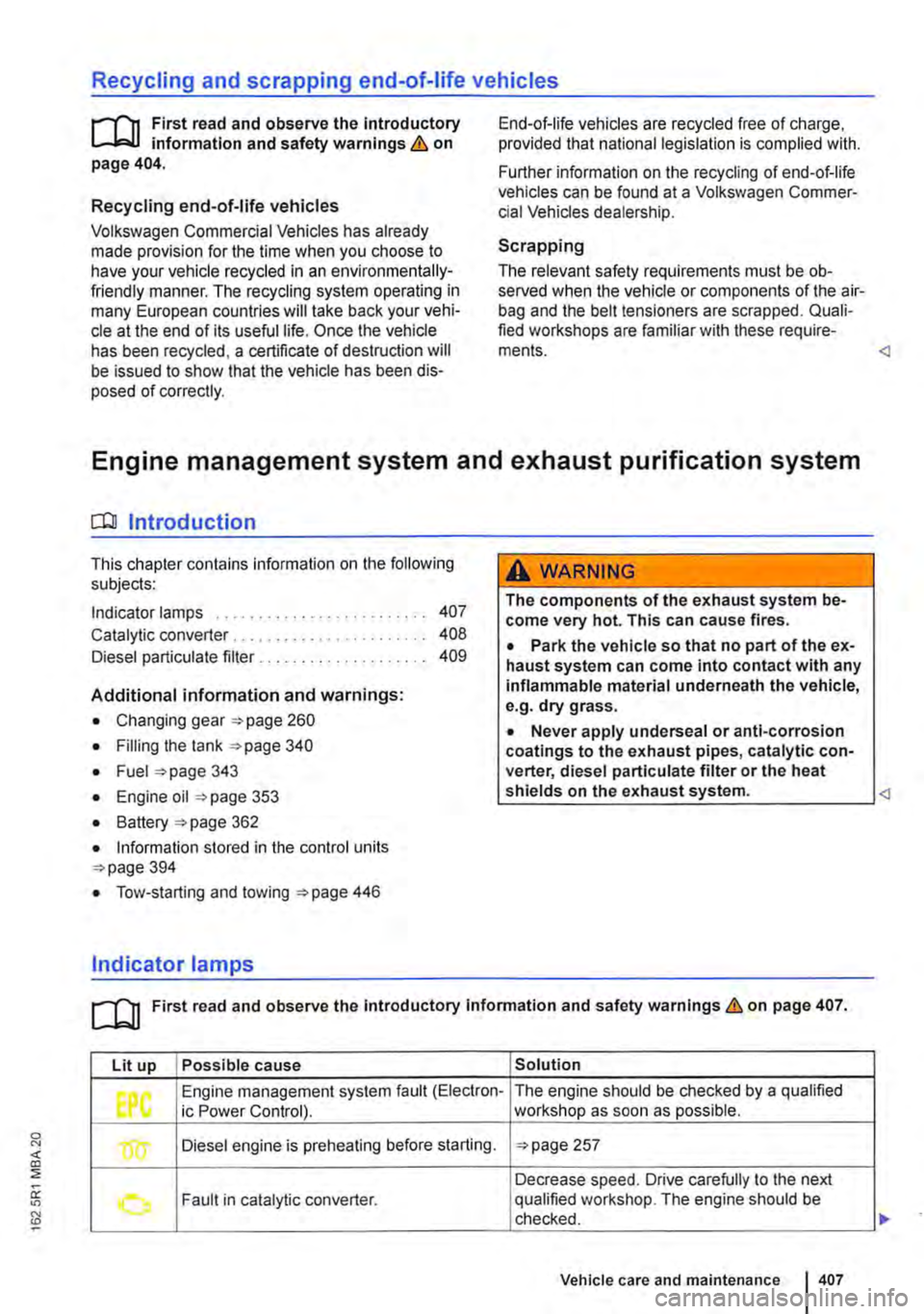 VOLKSWAGEN TRANSPORTER 2012  Owners Manual Recycling and scrapping end-of-life vehicles 
rll1 First read and observe the Introductory L-J,:,JJ information and safety warnings & on page 404. 
Recycling end-of-life vehicles 
Volkswagen Commerci