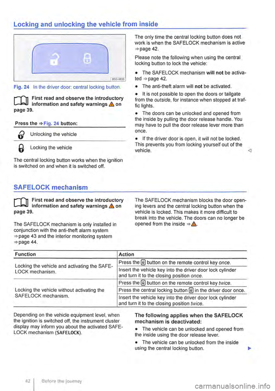 VOLKSWAGEN TRANSPORTER 2012  Owners Manual Locking and unlocking the vehicle from inside 
c 
1 PSG-0030 
Fig. 24 In the driver door: central locking button. 
rfn First read and observe the introductory L.-J=.I.I information and safety warning