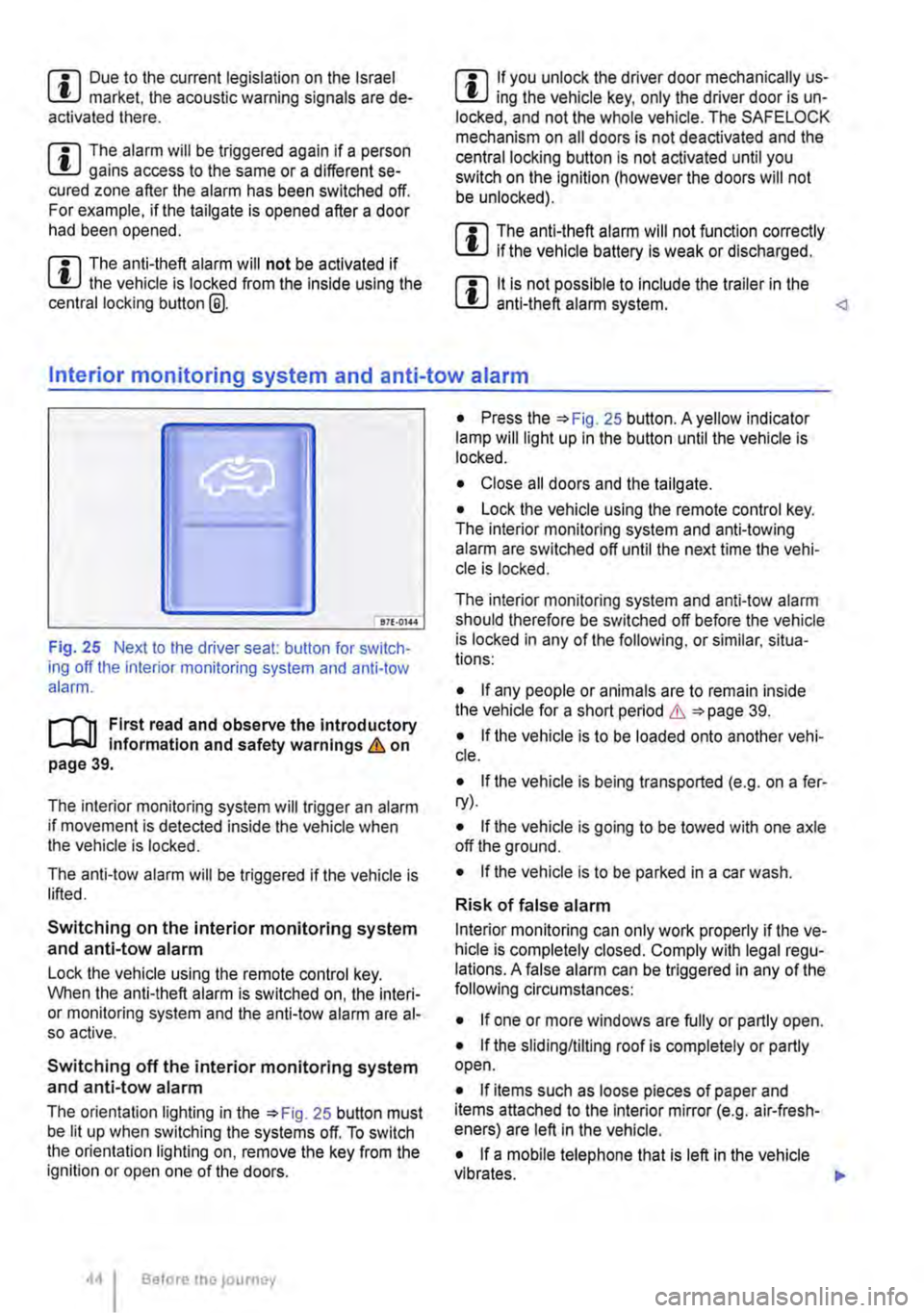 VOLKSWAGEN TRANSPORTER 2012 Service Manual m Due to the current legislation on the Israel W market, the acoustic warning signals are de-activated there.
m The alarm will be triggered again if a person W gains access to the same or a different VOLKSWAGEN TRANSPORTER 2012 Service Manual m Due to the current legislation on the Israel W market, the acoustic warning signals are de-activated there.
m The alarm will be triggered again if a person W gains access to the same or a different