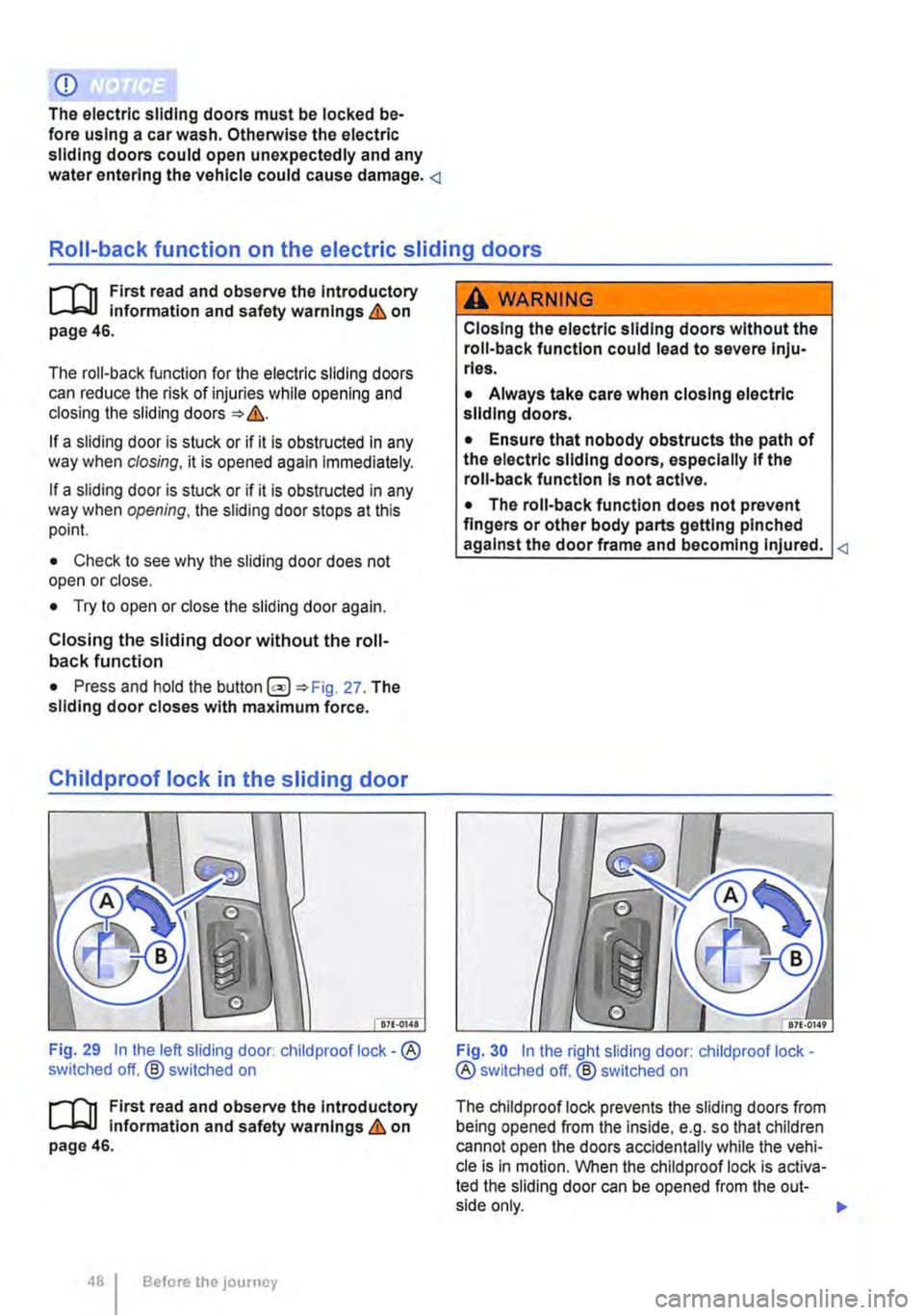 VOLKSWAGEN TRANSPORTER 2012 Service Manual CD
The electric sliding doors must be locked be-fore using a car wash. Otherwise the electric sliding doors could open unexpectedly and any water entering the vehicle could cause damage. <1
Roll-bac VOLKSWAGEN TRANSPORTER 2012 Service Manual CD
The electric sliding doors must be locked be-fore using a car wash. Otherwise the electric sliding doors could open unexpectedly and any water entering the vehicle could cause damage. <1
Roll-bac