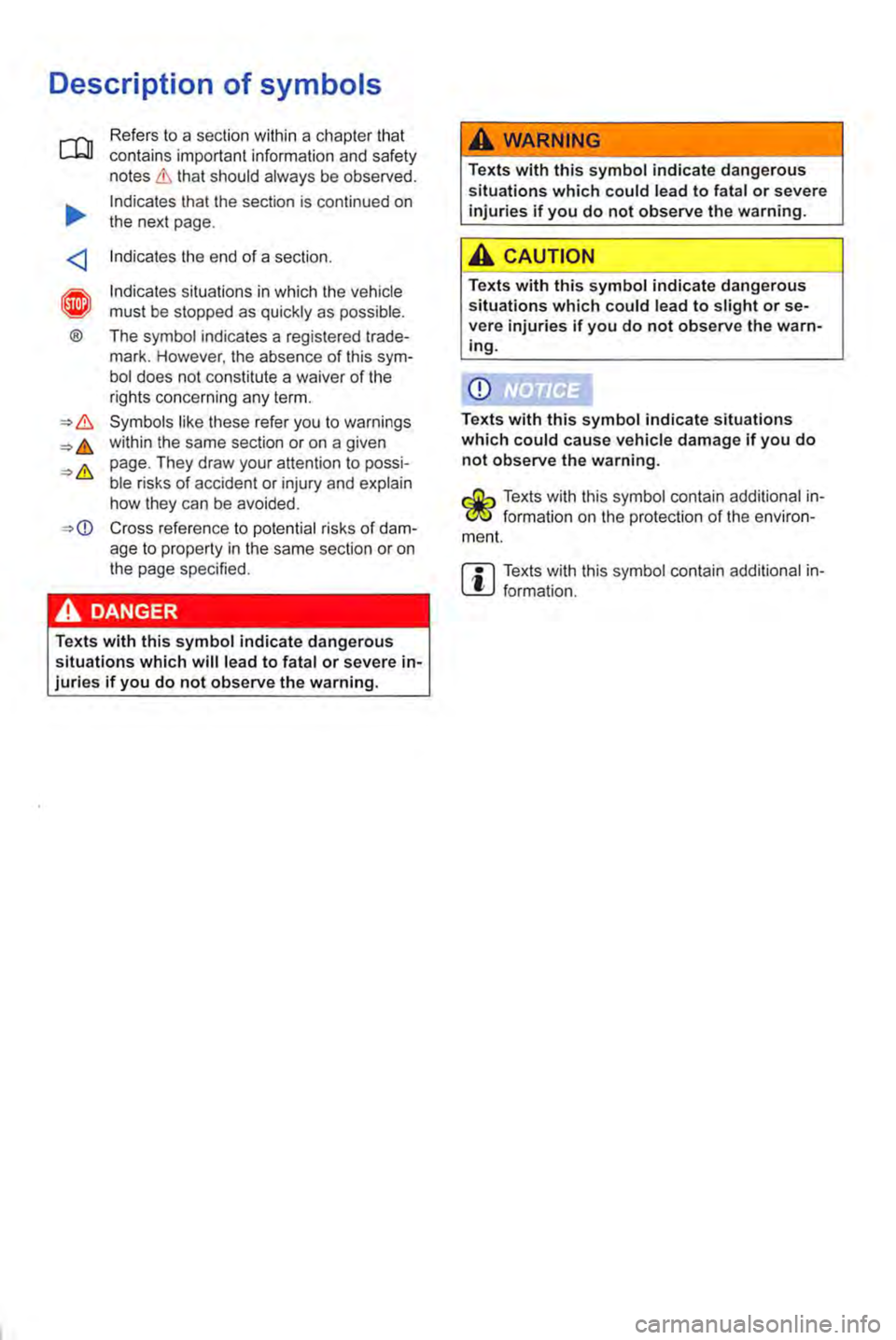 VOLKSWAGEN TRANSPORTER 2012 Owners Manual Description of symbols
Refers to a section within a chapter that contains important information and safety notes & that should always be observed.
Indicates that the section is continued on the next VOLKSWAGEN TRANSPORTER 2012 Owners Manual Description of symbols
Refers to a section within a chapter that contains important information and safety notes & that should always be observed.
Indicates that the section is continued on the next
