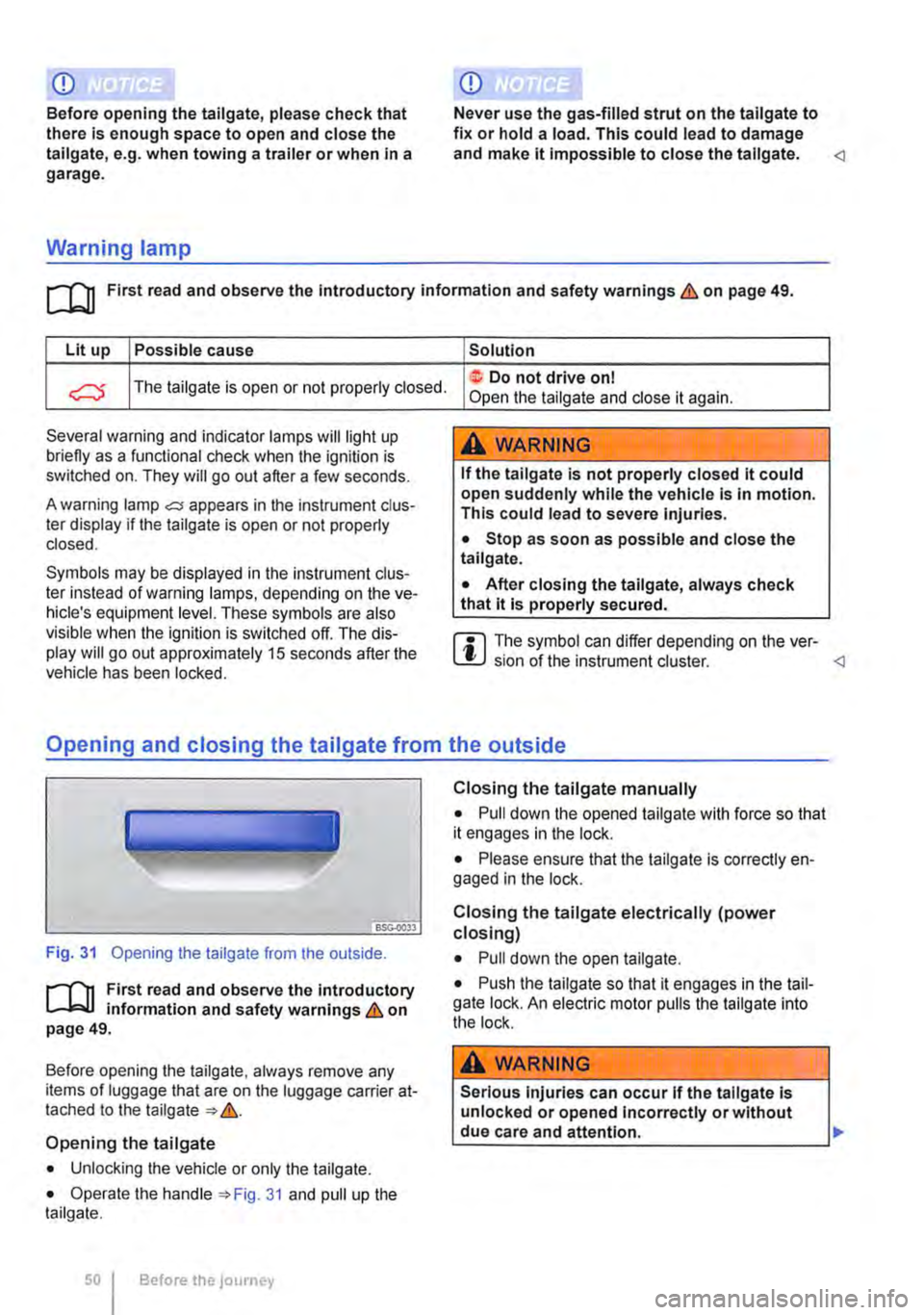 VOLKSWAGEN TRANSPORTER 2012 Service Manual CD
Before opening the tailgate, please check that there is enough space to open and close the tailgate, e.g. when towing a trailer or when in a garage.
Warning lamp
CD
Never use the gas-filled str VOLKSWAGEN TRANSPORTER 2012 Service Manual CD
Before opening the tailgate, please check that there is enough space to open and close the tailgate, e.g. when towing a trailer or when in a garage.
Warning lamp
CD
Never use the gas-filled str