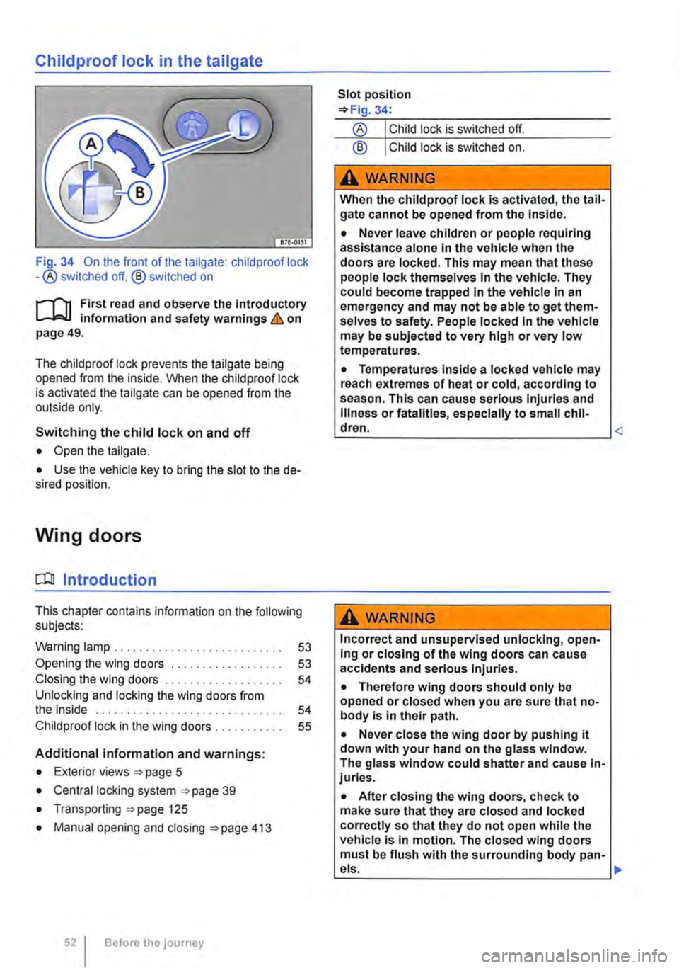 VOLKSWAGEN TRANSPORTER 2012 Workshop Manual Childproof lock in the tailgate
Fi_Q-34 On the front of the tailgate: child proof lock -®switched off, @ switched on
rJn First read and observe the introductory l-J.:.U information and safety warn VOLKSWAGEN TRANSPORTER 2012 Workshop Manual Childproof lock in the tailgate
Fi_Q-34 On the front of the tailgate: child proof lock -®switched off, @ switched on
rJn First read and observe the introductory l-J.:.U information and safety warn